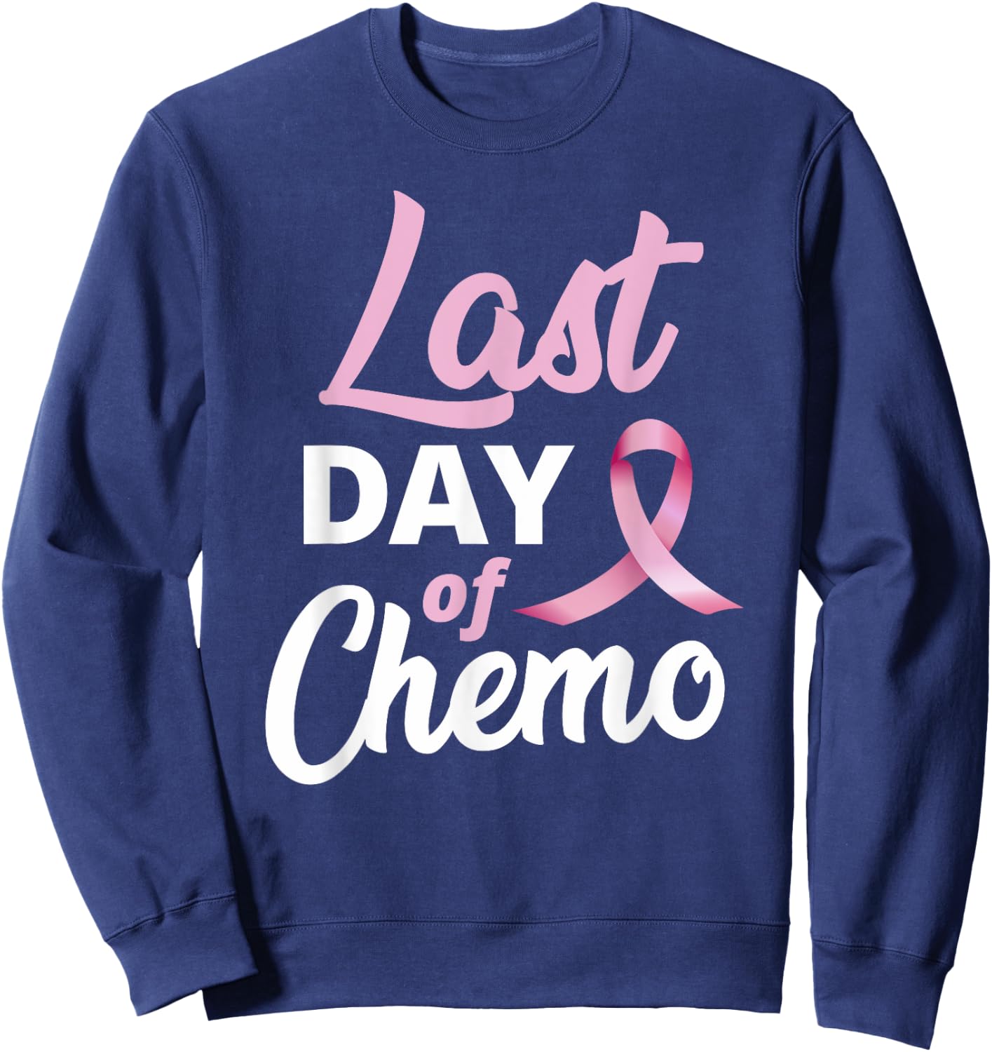 Breast Cancer Last Day Of Chemo Pink Ribbon Recovery Sweatshirt - Sweatshirt | Navy