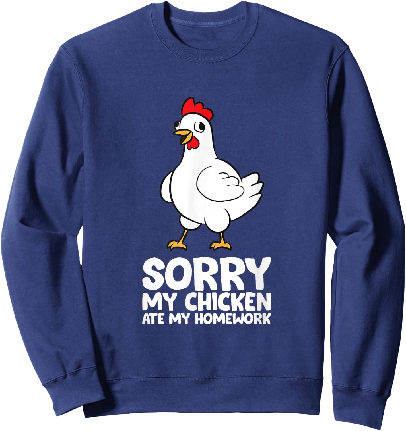 Sorry, My Chicken Ate My Homework Sweatshirt - Sweatshirt | Navy
