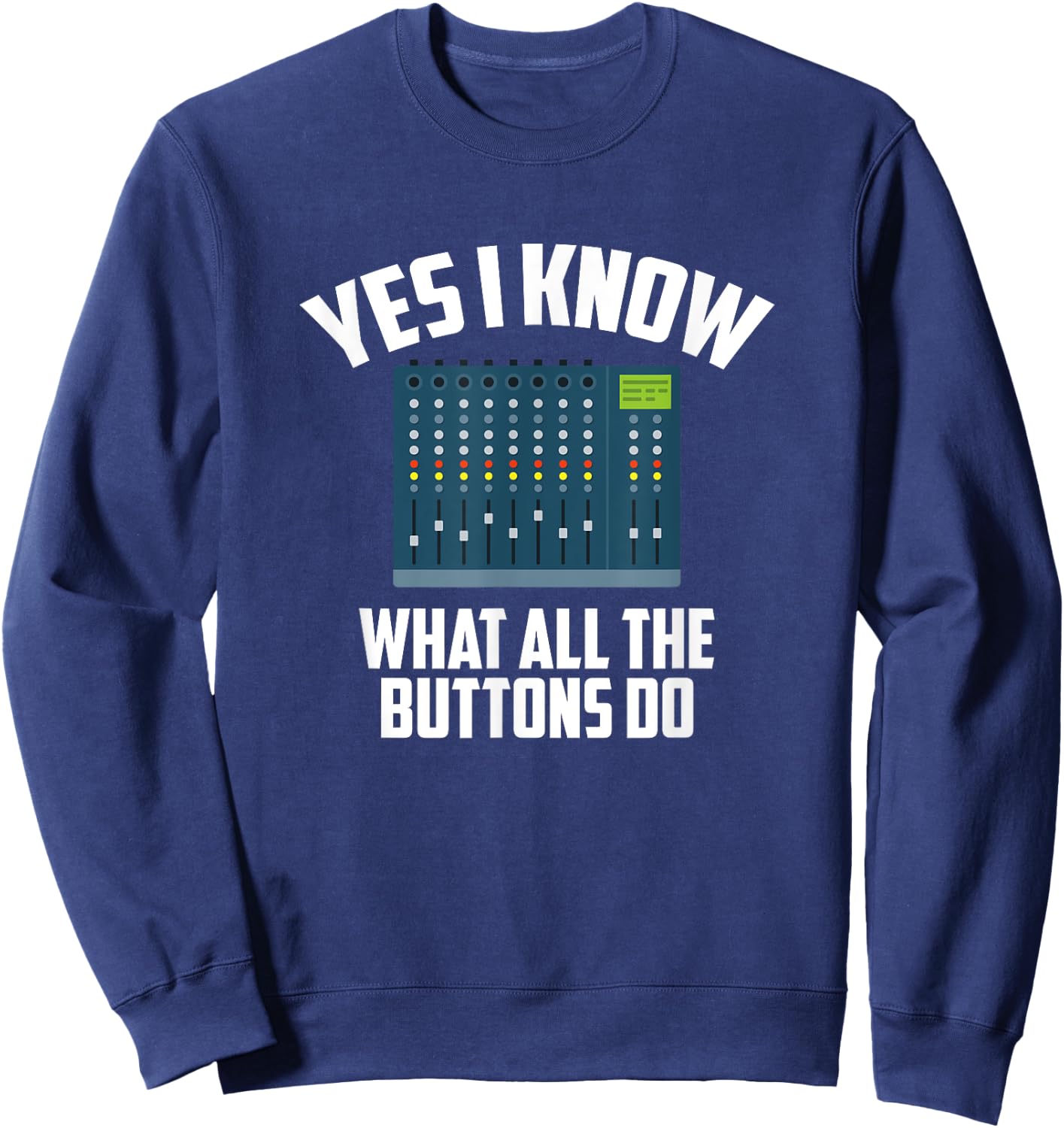 Yes I Know What All The Buttons Do, Audio Engineer Sweatshirt - Sweatshirt | Navy