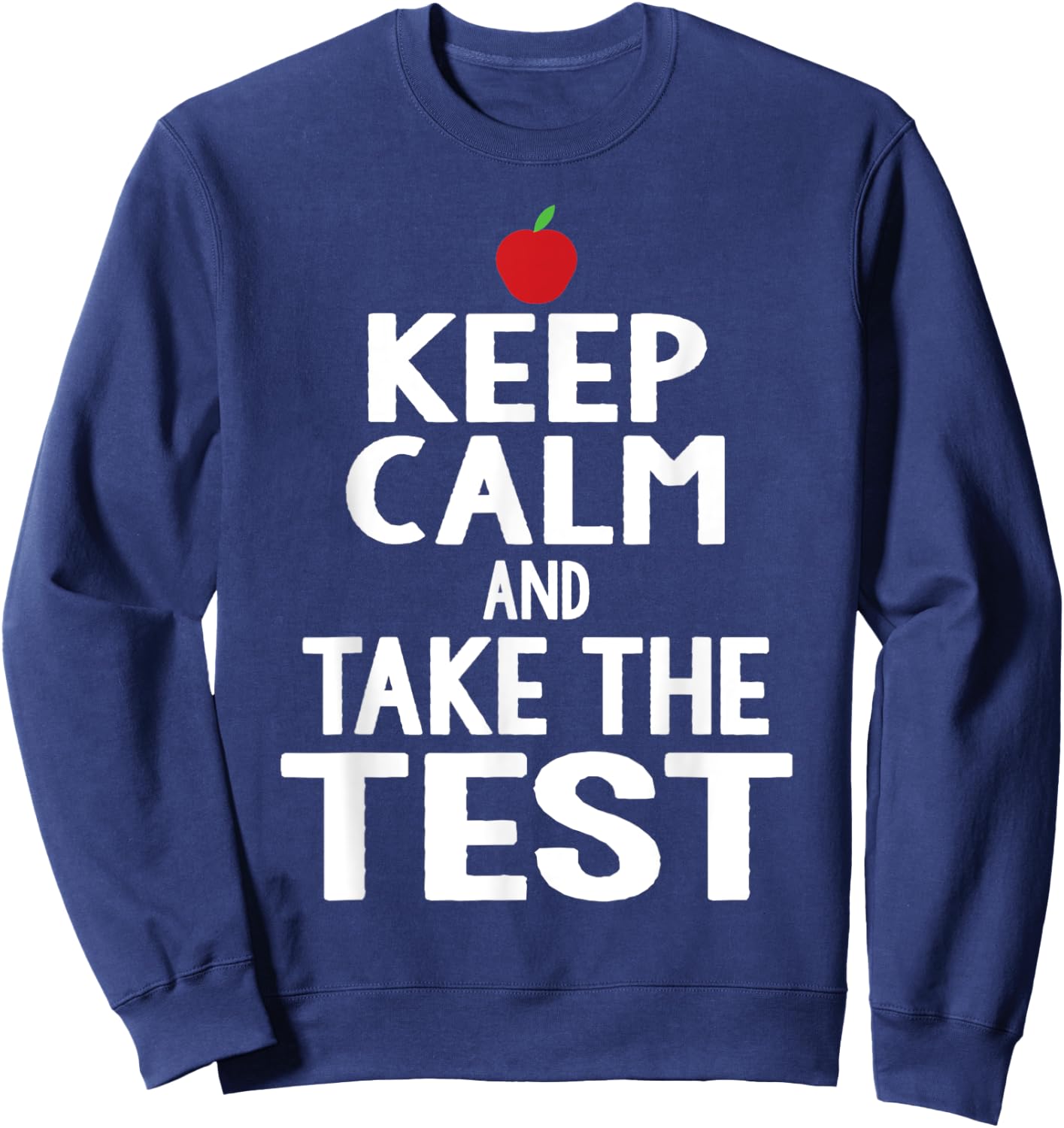 Testing Day Keep Calm & Take The Test Exam Funny Teacher Men Women Sweatshirt - Sweatshirt | Navy