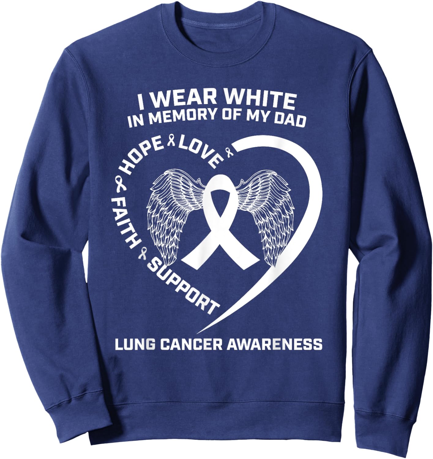Gifts I Wear White In Memory Of My Dad Lung Cancer Awareness Sweatshirt - Sweatshirt | Navy