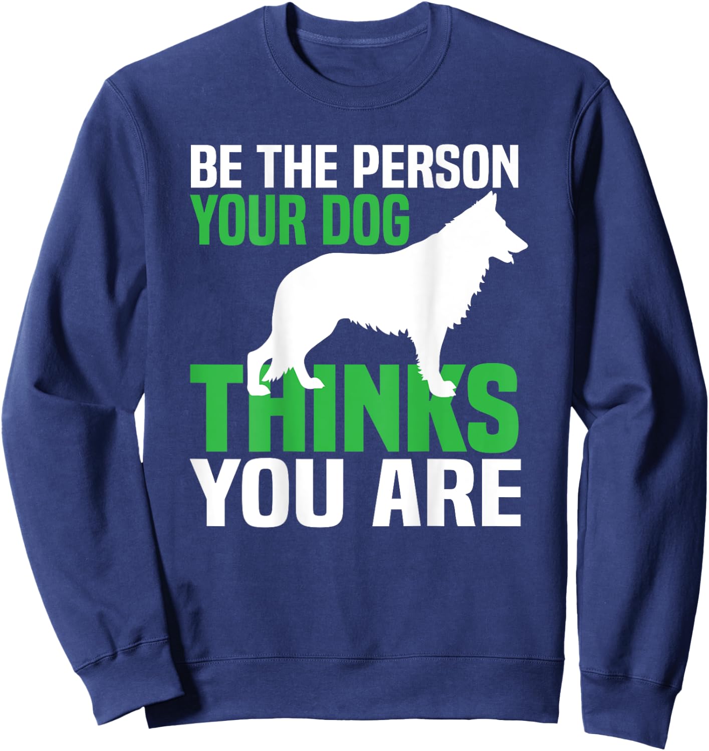 Be the person your dog thinks you are Sweatshirt - Sweatshirt | Navy