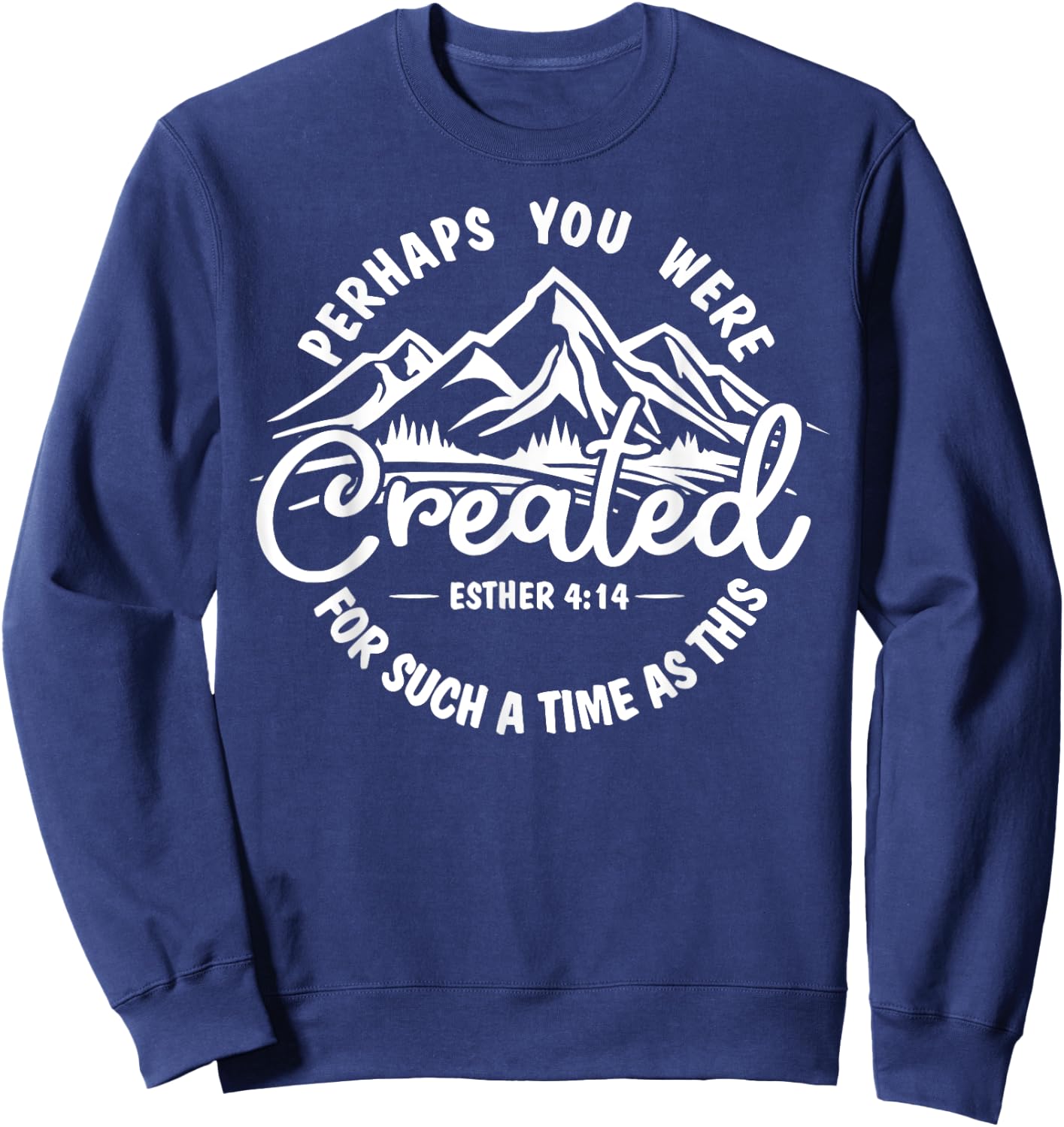 Perhaps you were created for such a time as this Ester 4:14 Sweatshirt - Sweatshirt | Navy