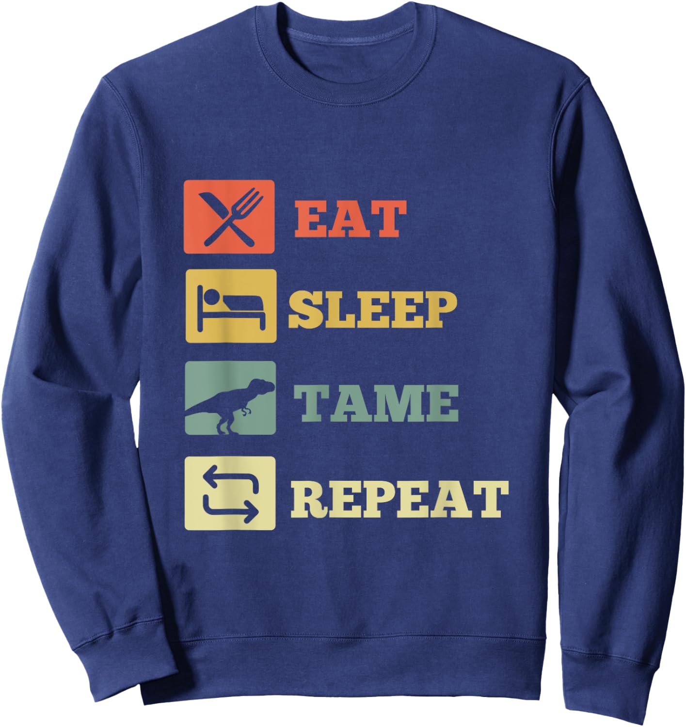 Eat Sleep Tame Repeat Dinosaur Sweatshirt - Sweatshirt | Navy