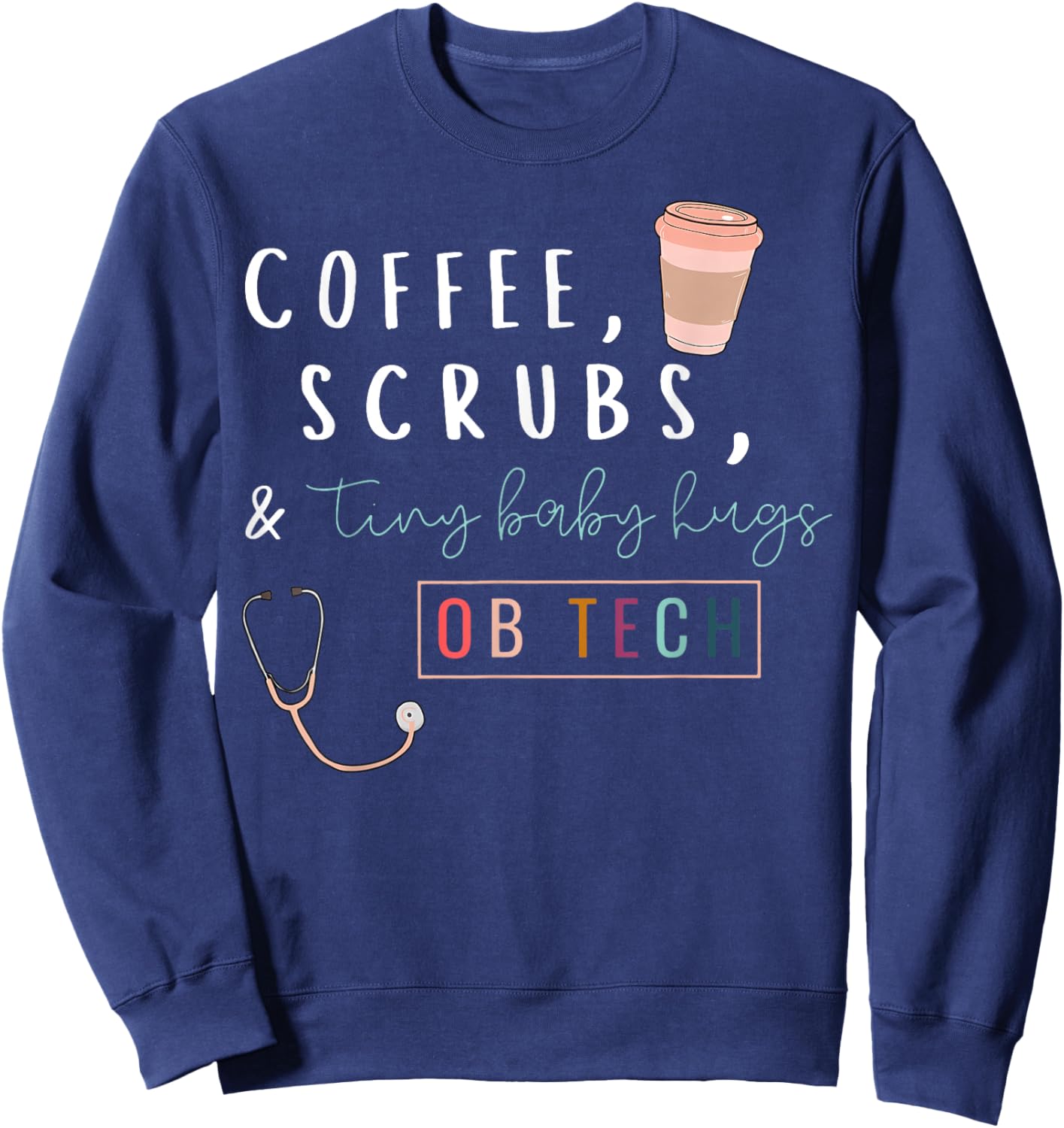 OB Tech Rainbow Coffee Coffee Scrubs & Tiny Baby Hugs Cute Sweatshirt - Sweatshirt | Navy