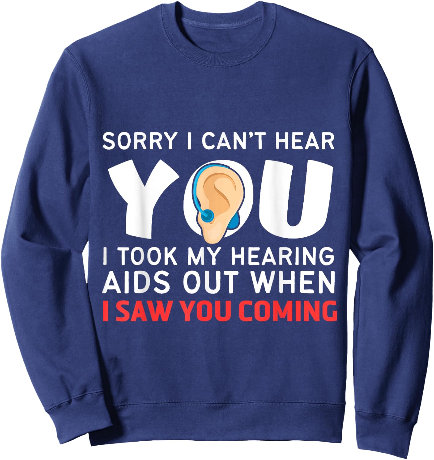 Funny and Humorous Medicine Apparel Sorry I Can't Hear You Hearing Aids Sweatshirt - Sweatshirt | Navy