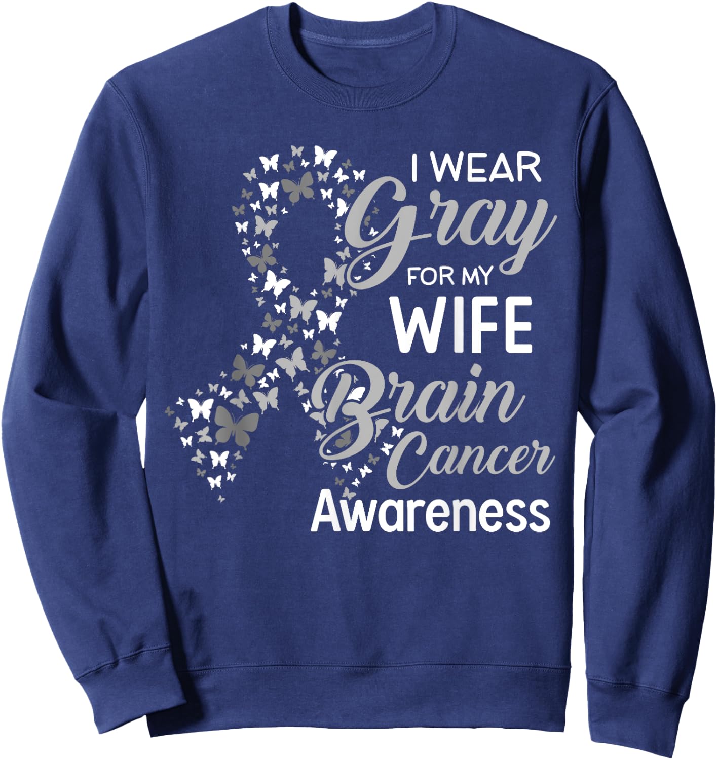 I wear Gray for my Wife Brain Cancer Awareness Sweatshirt - Sweatshirt | Navy