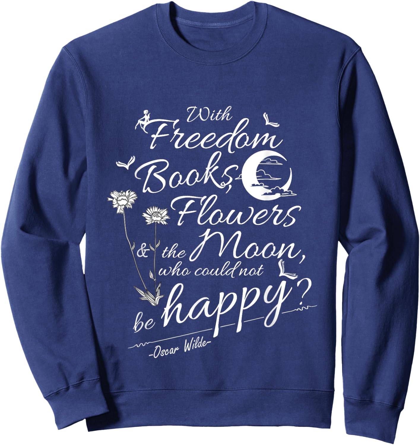 Oscar Wilde Quote Freedom, Flowers, Books, Moon Sweatshirt - Sweatshirt | Navy