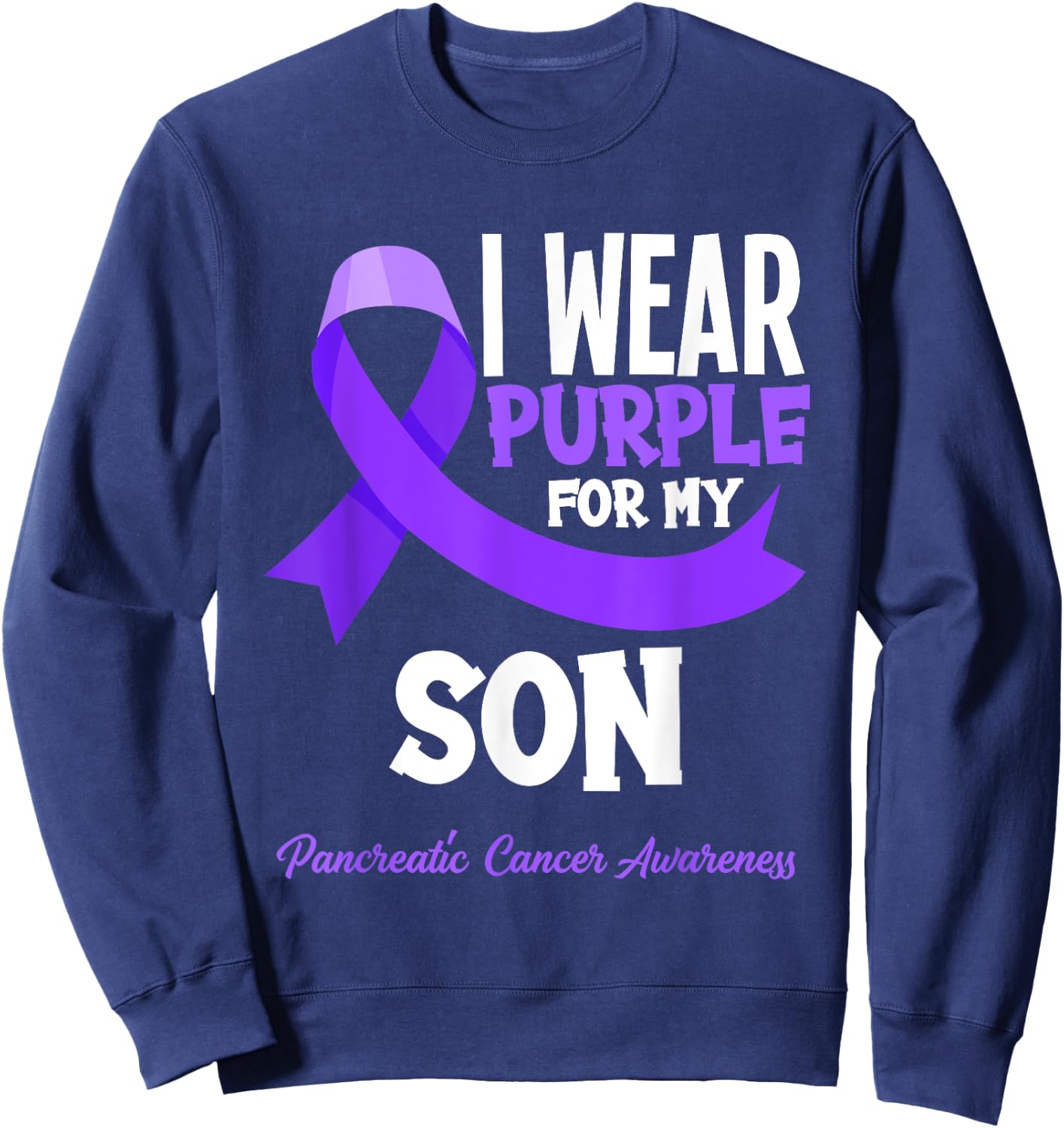 I Wear Purple For My Son Pancreatic Cancer Awareness Sweatshirt - Sweatshirt | Navy