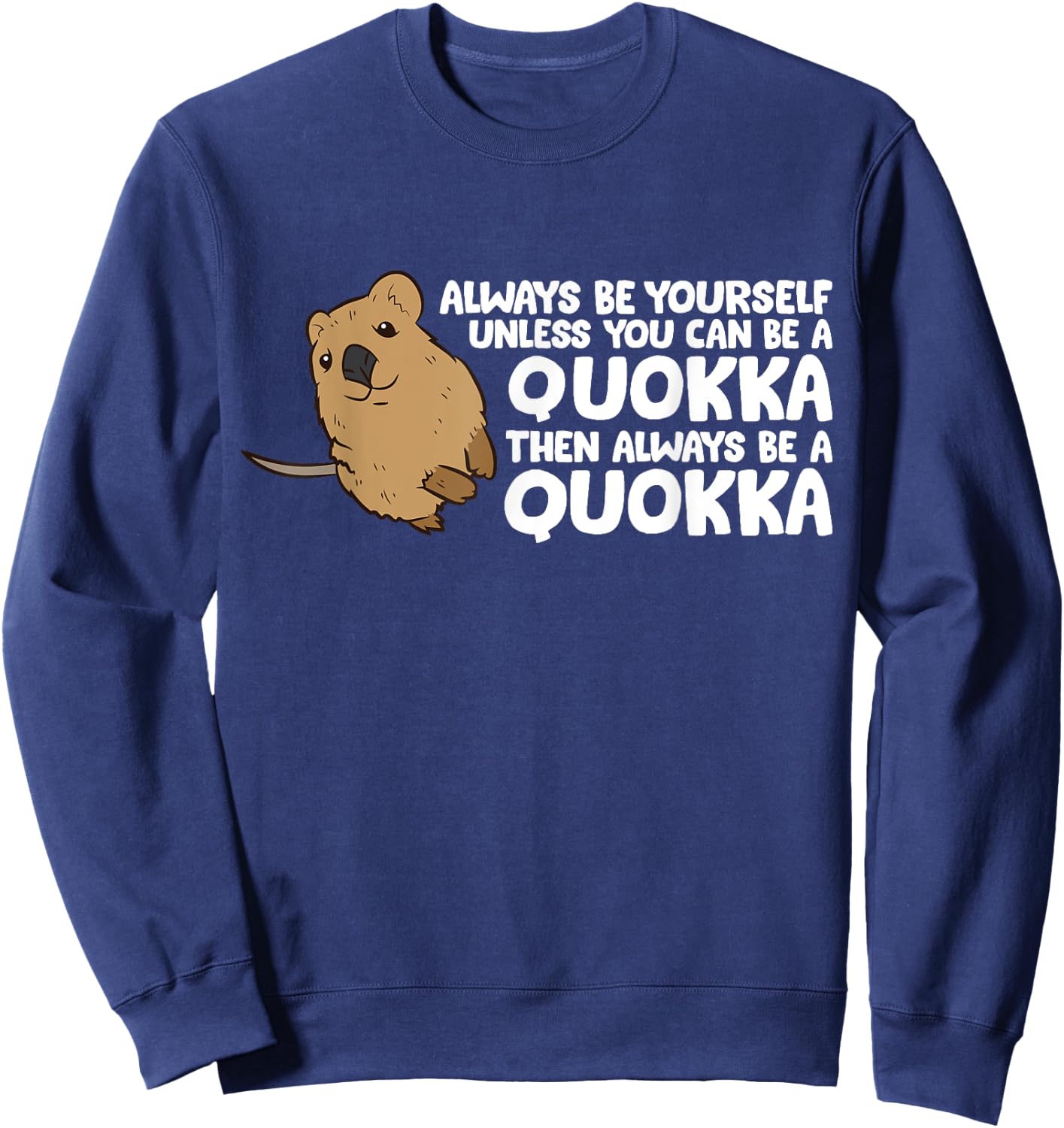 Funny Quokka Always Be Yourself Unless You Can Be A Quokka Sweatshirt - Sweatshirt | Navy