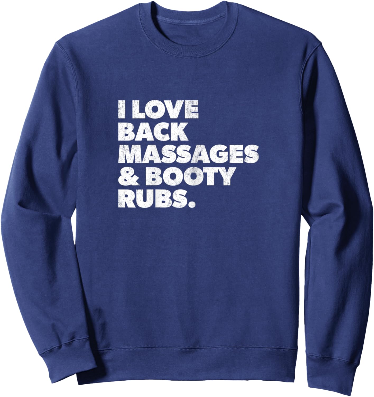 Humorous I Love Back Massages and Booty Rubs Sweatshirt - Sweatshirt | Navy