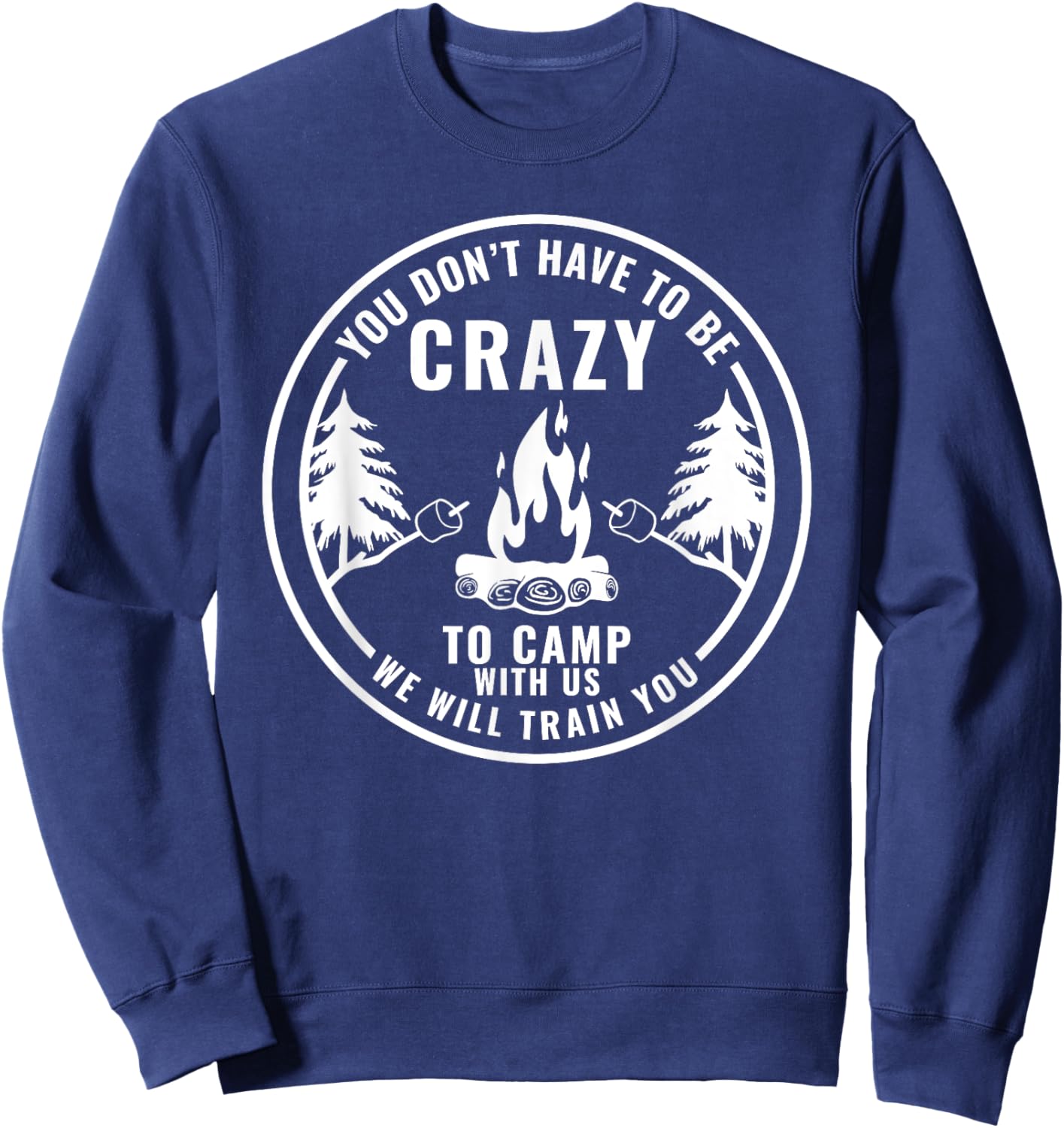 You Don't Have To Be Crazy To Camp With Us Summer Camping Men Women Girls Kids Sweatshirt - Sweatshirt | Navy