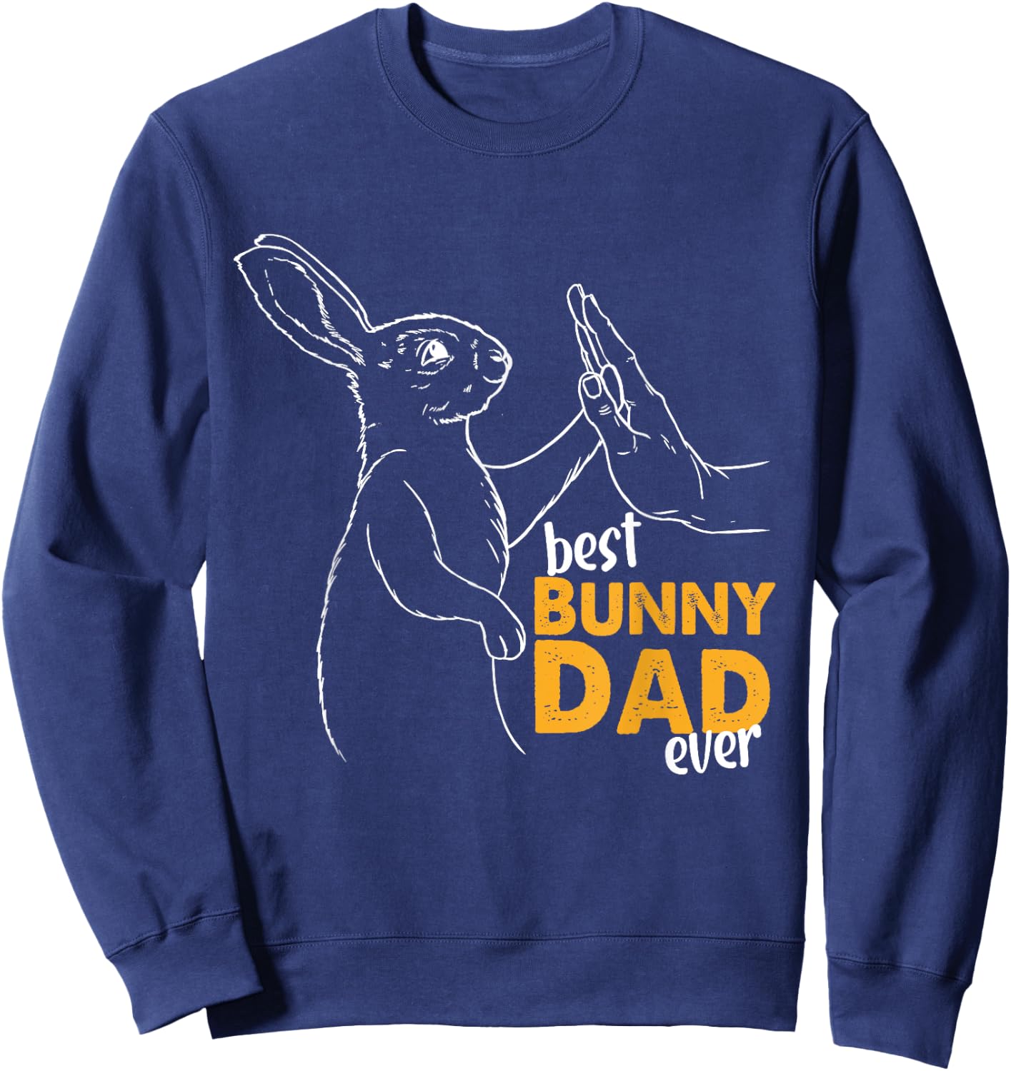 Best Bunny Dad Ever Rabbit Daddy Bunny Father Bunny Sweatshirt - Sweatshirt | Navy