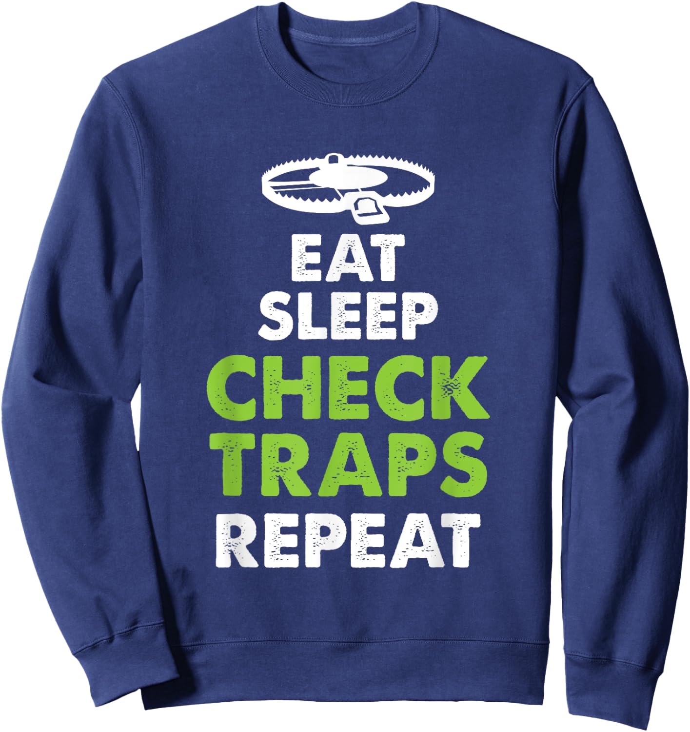 Eat Sleep Check Traps Repeat Animal Trapper Hunting Sweatshirt - Sweatshirt | Navy