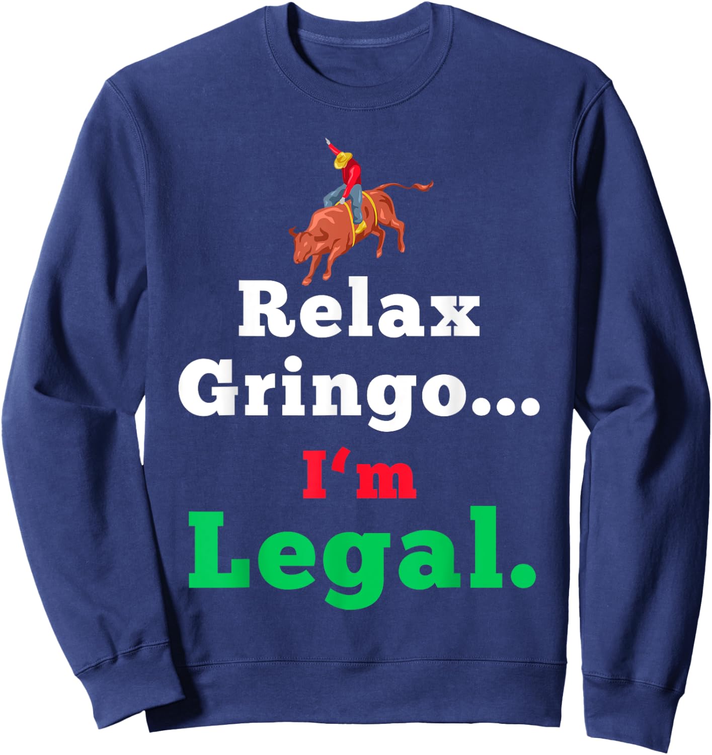 Funny Mexican Shirts & Women - Relax Gringo Im Legal Sweatshirt - Sweatshirt | Navy