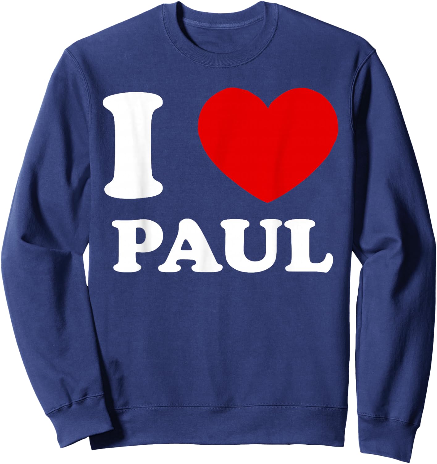 I Love Paul I Heart Paul Funny Paul Sweatshirt - Sweatshirt | Navy