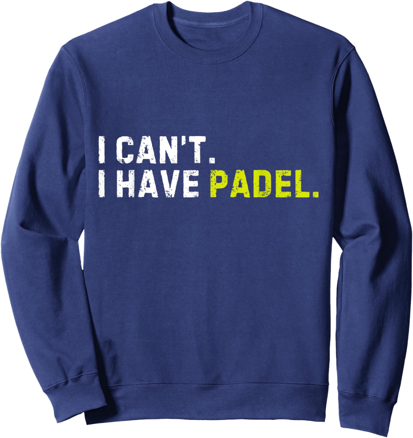 I Can't I Have Padel Pickleball Player Funny Saying Sport Sweatshirt - Sweatshirt | Navy