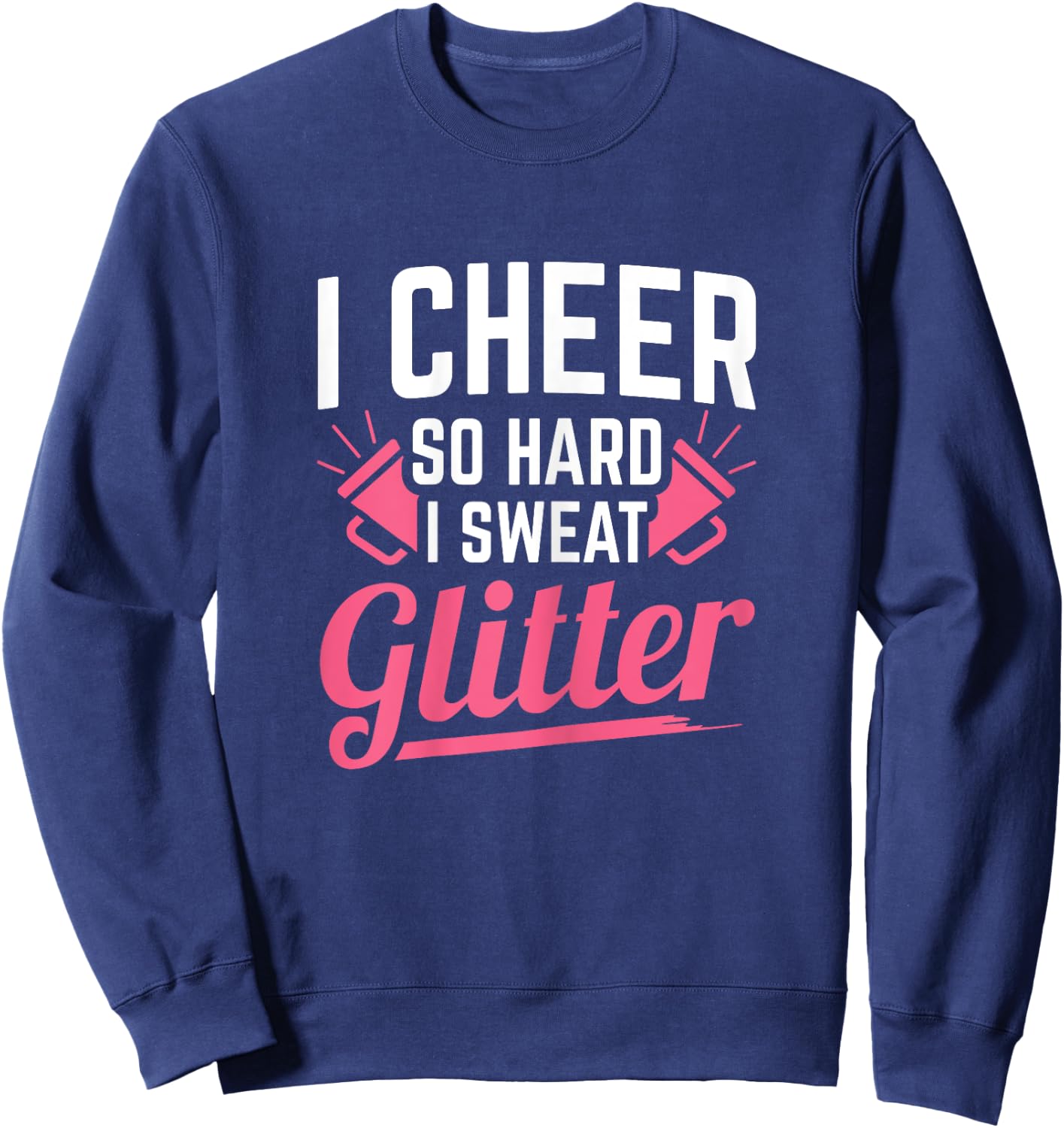 I Cheer So Hard I Sweat Glitter Cheerleading Sweatshirt - Sweatshirt | Navy
