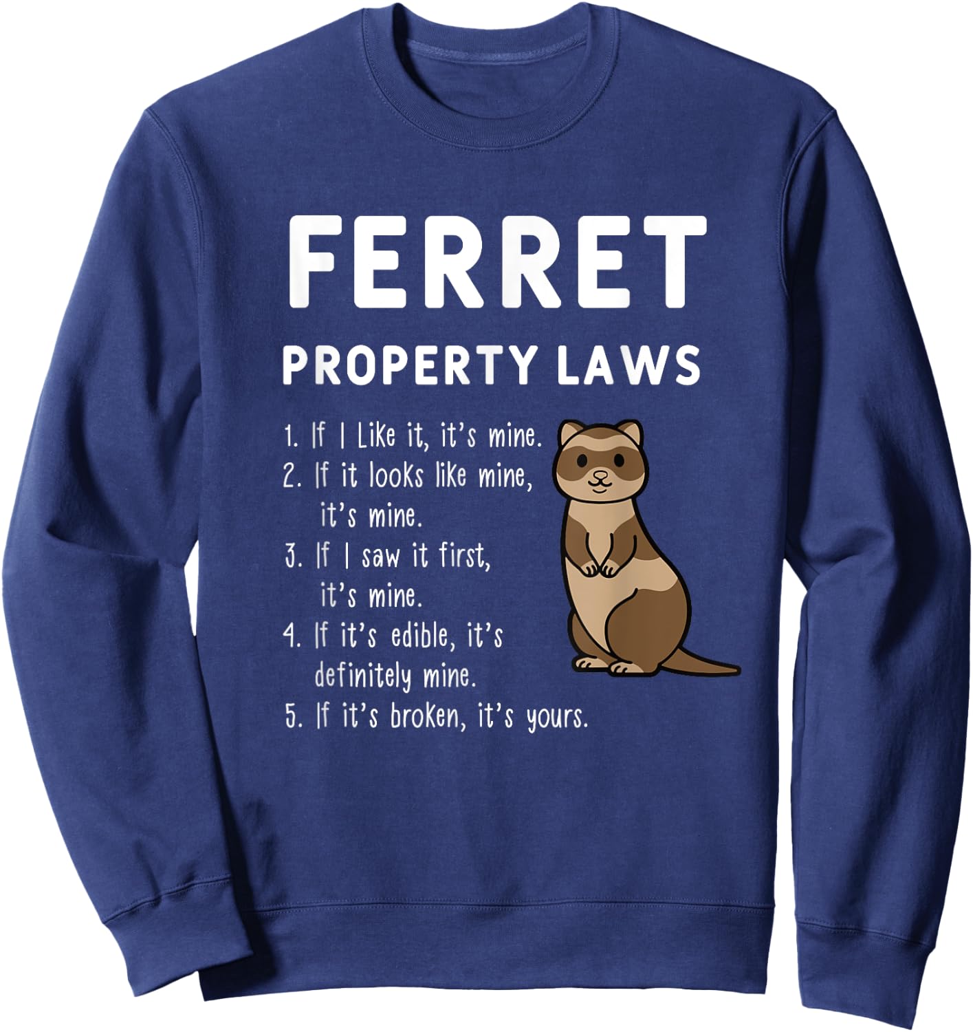 Ferret Property Laws Five Statements By Ferrets Sweatshirt - Sweatshirt | Navy