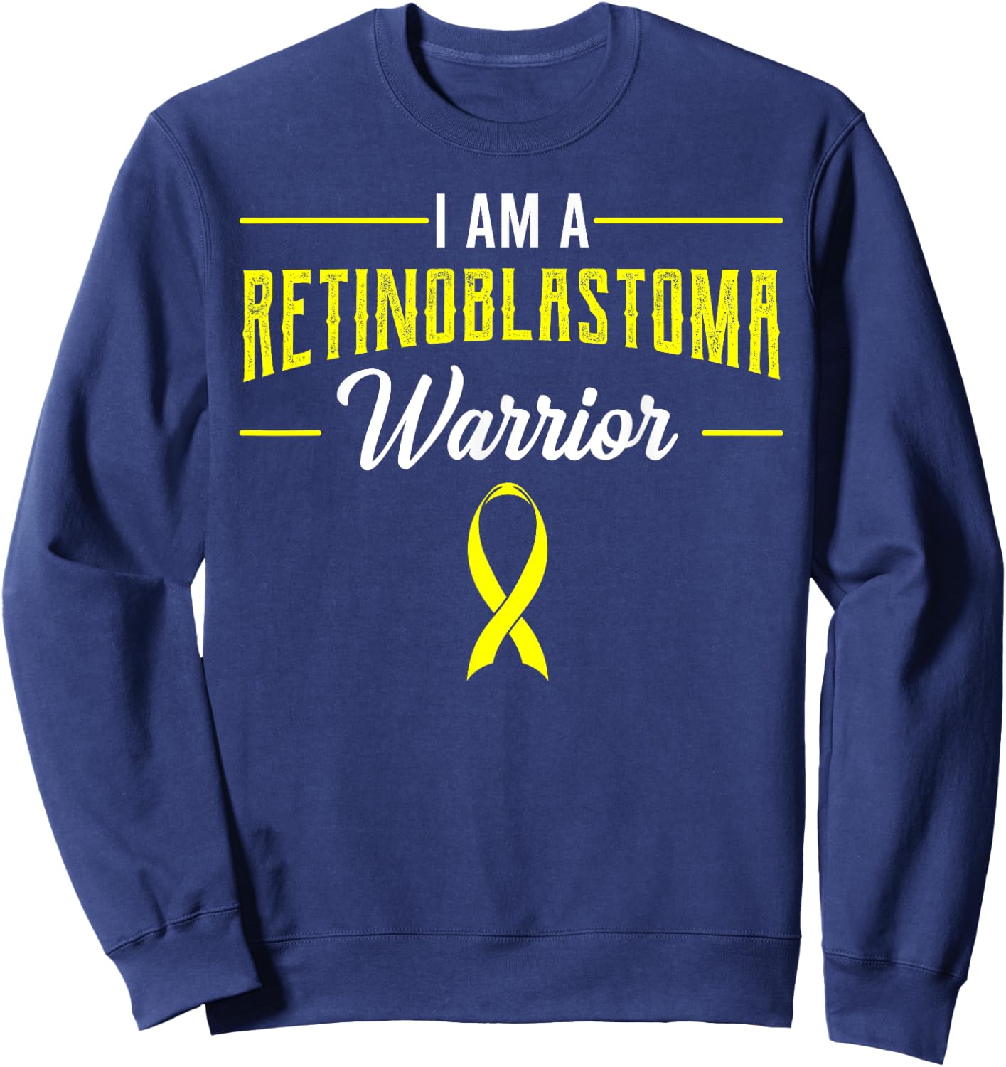 I Am A Retinoblastoma Warrior RB Patient Eye Cancer Advocate Sweatshirt - Sweatshirt | Navy