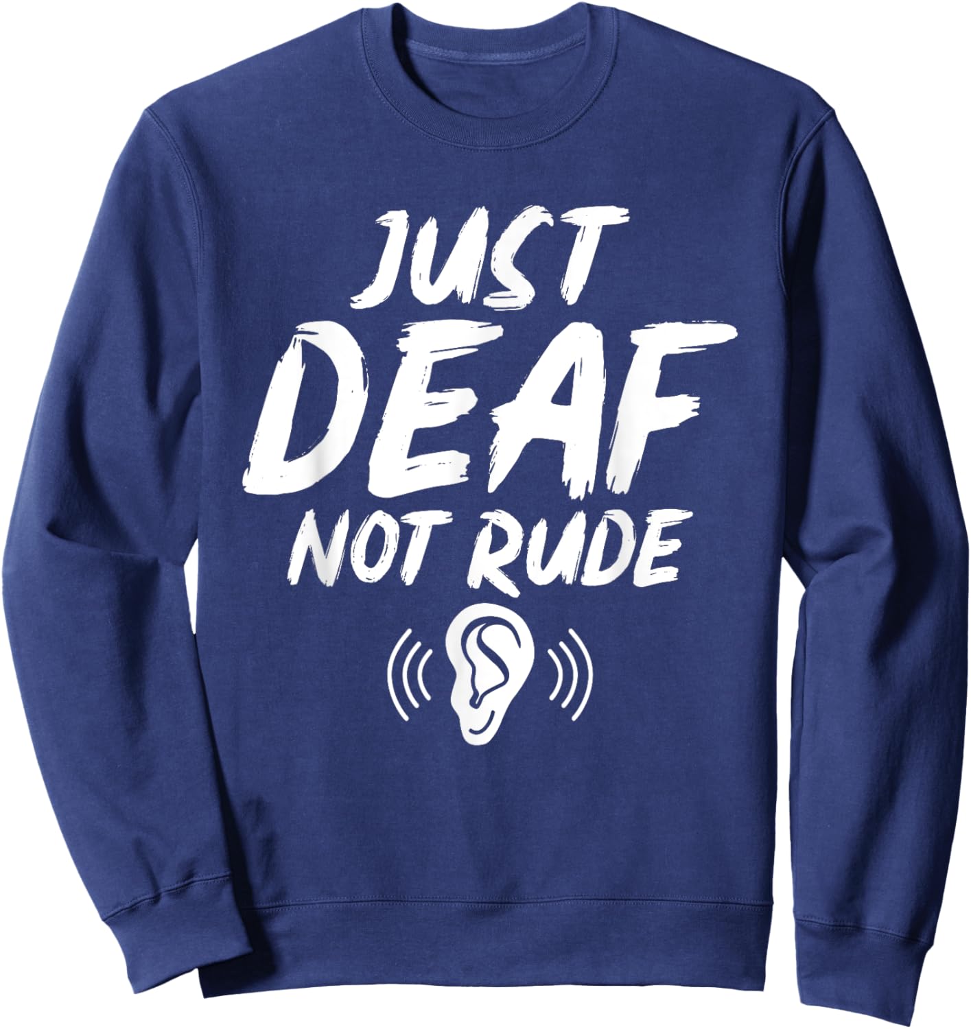 Just Deaf Not Rude Deaf Hearing Impaired Sign Language ASL Sweatshirt - Sweatshirt | Navy