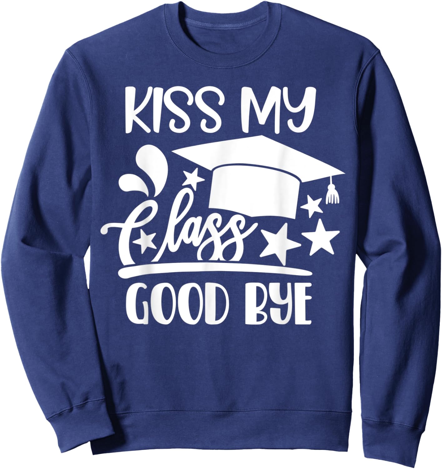 Kiss My Class Goodbye Class of 2021 HS Senior Graduation Sweatshirt - Sweatshirt | Navy