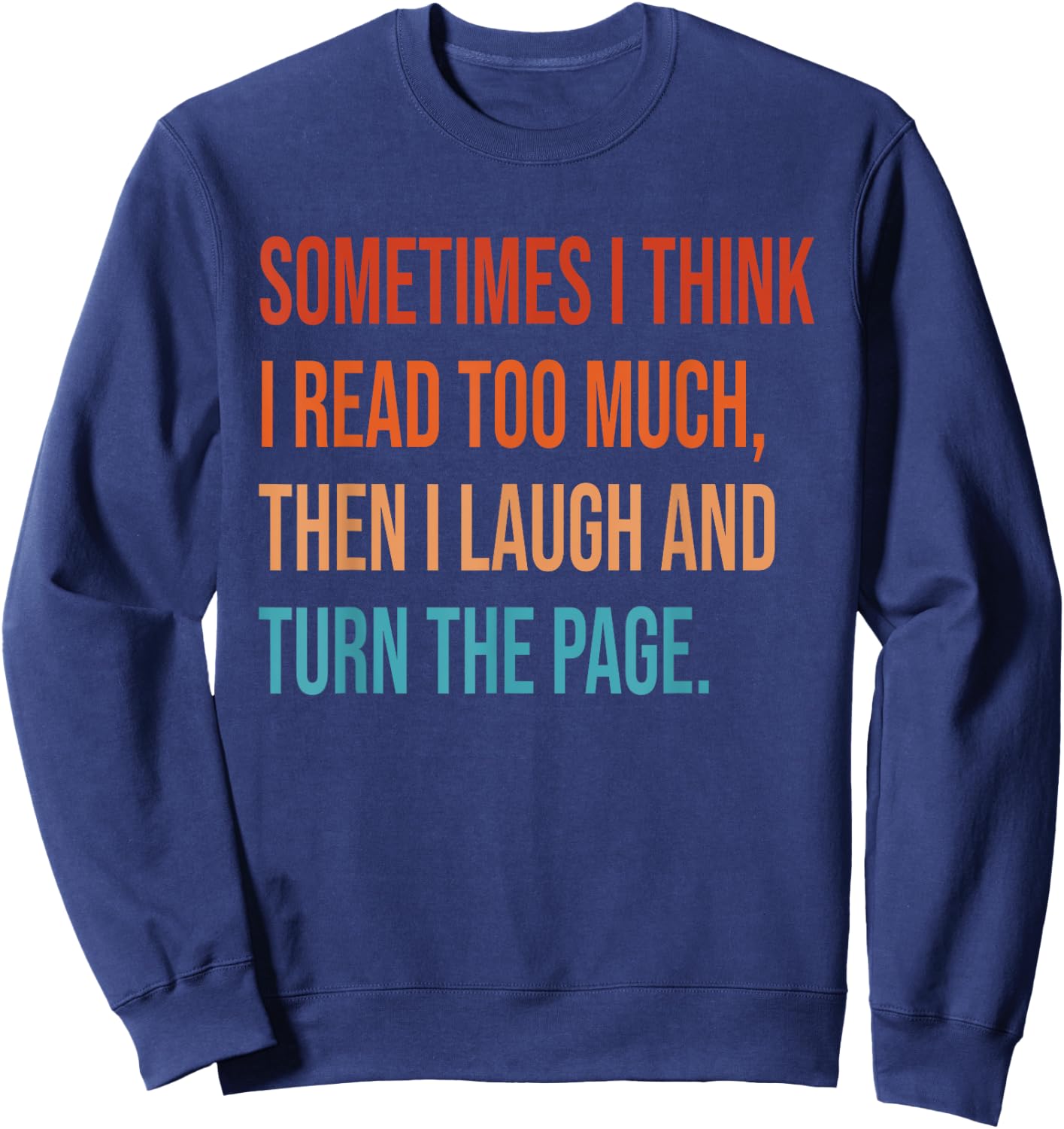 Sometimes I Think I Read Too Much Then I Laugh Funny Book Sweatshirt - Sweatshirt | Navy