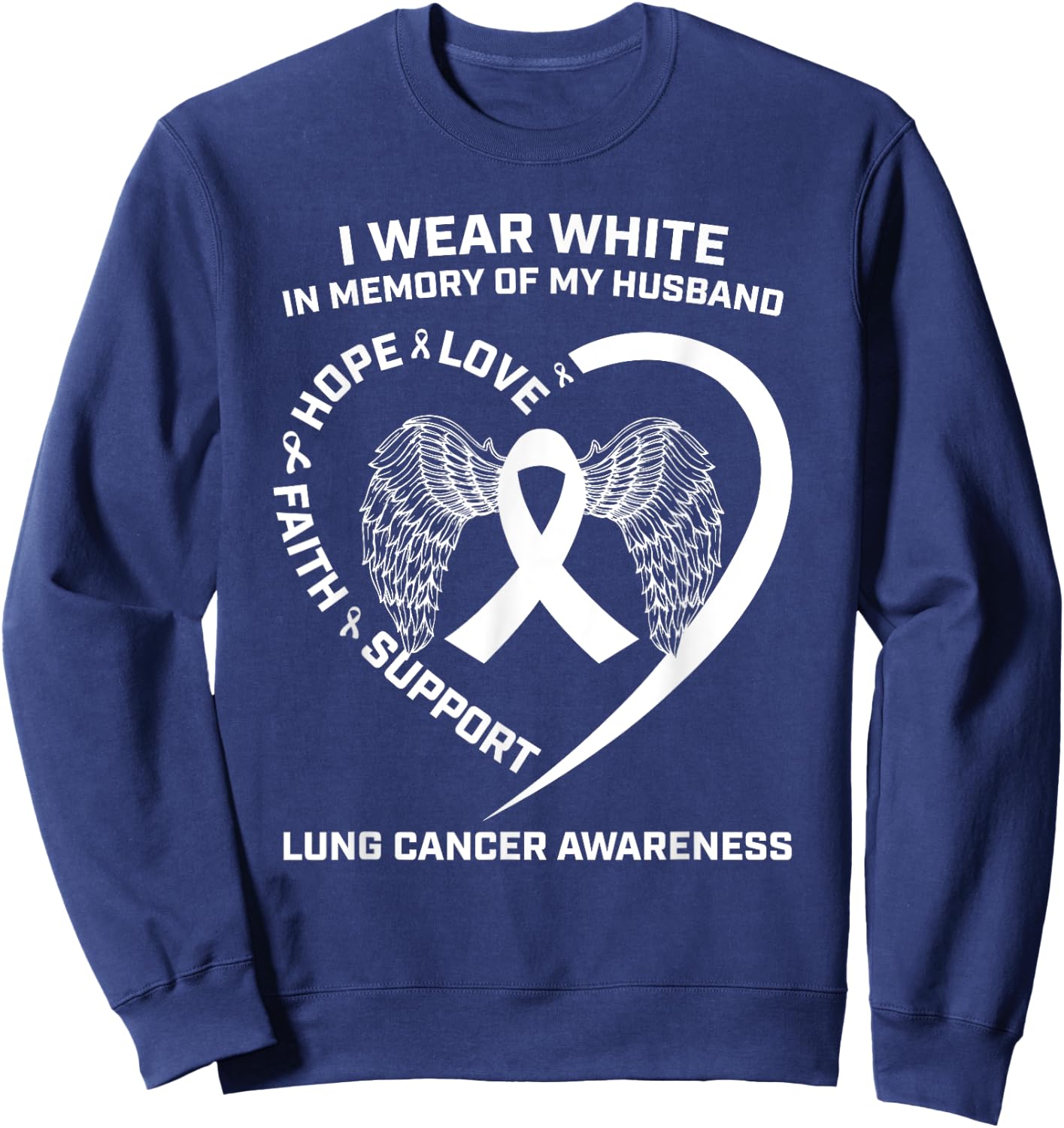 I Wear White In Memory Of My Husband Lung Cancer Awareness Sweatshirt - Sweatshirt | Navy