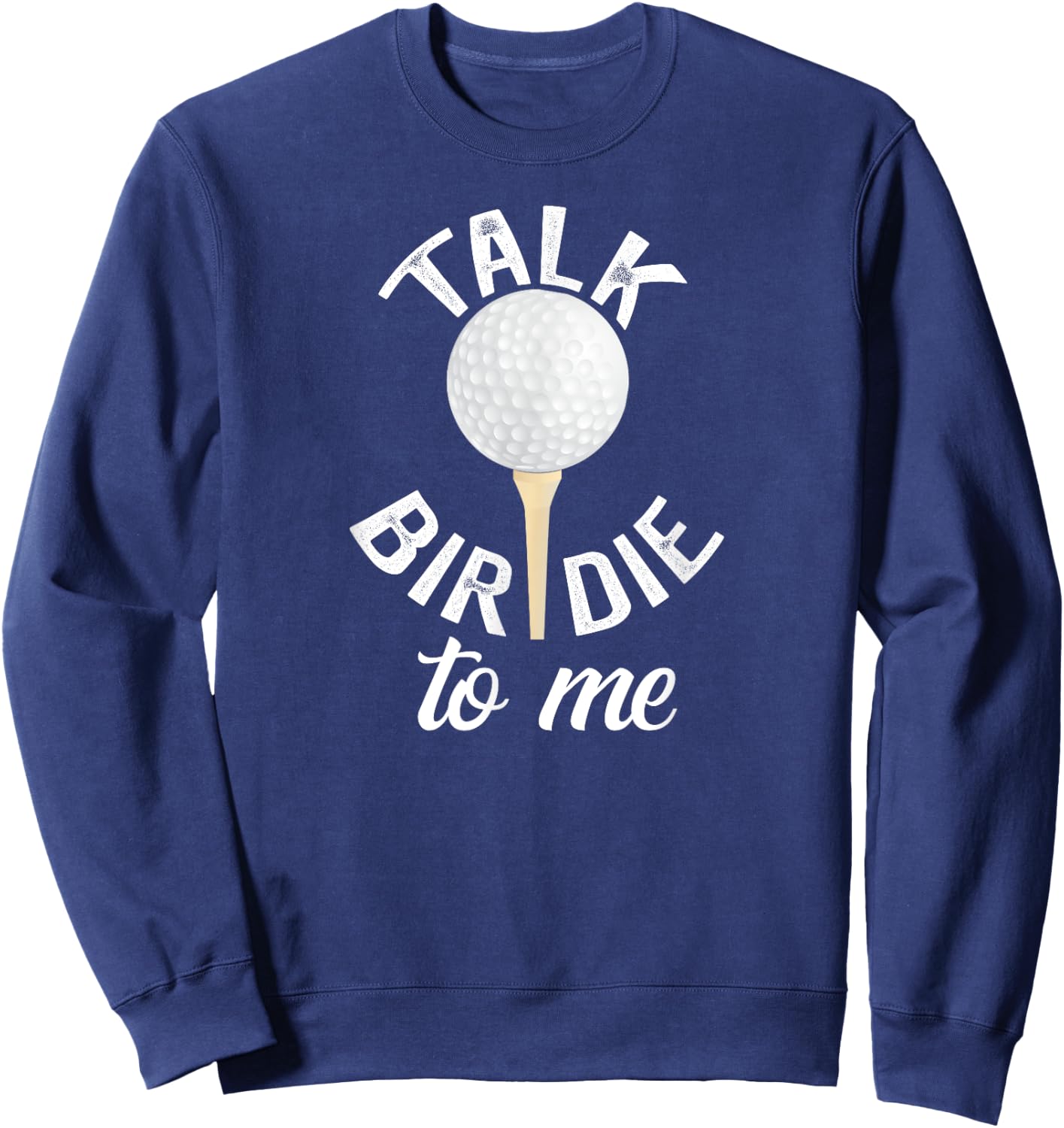 Talk Birdie To Me Funny Golf Pun Sweatshirt - Sweatshirt | Navy