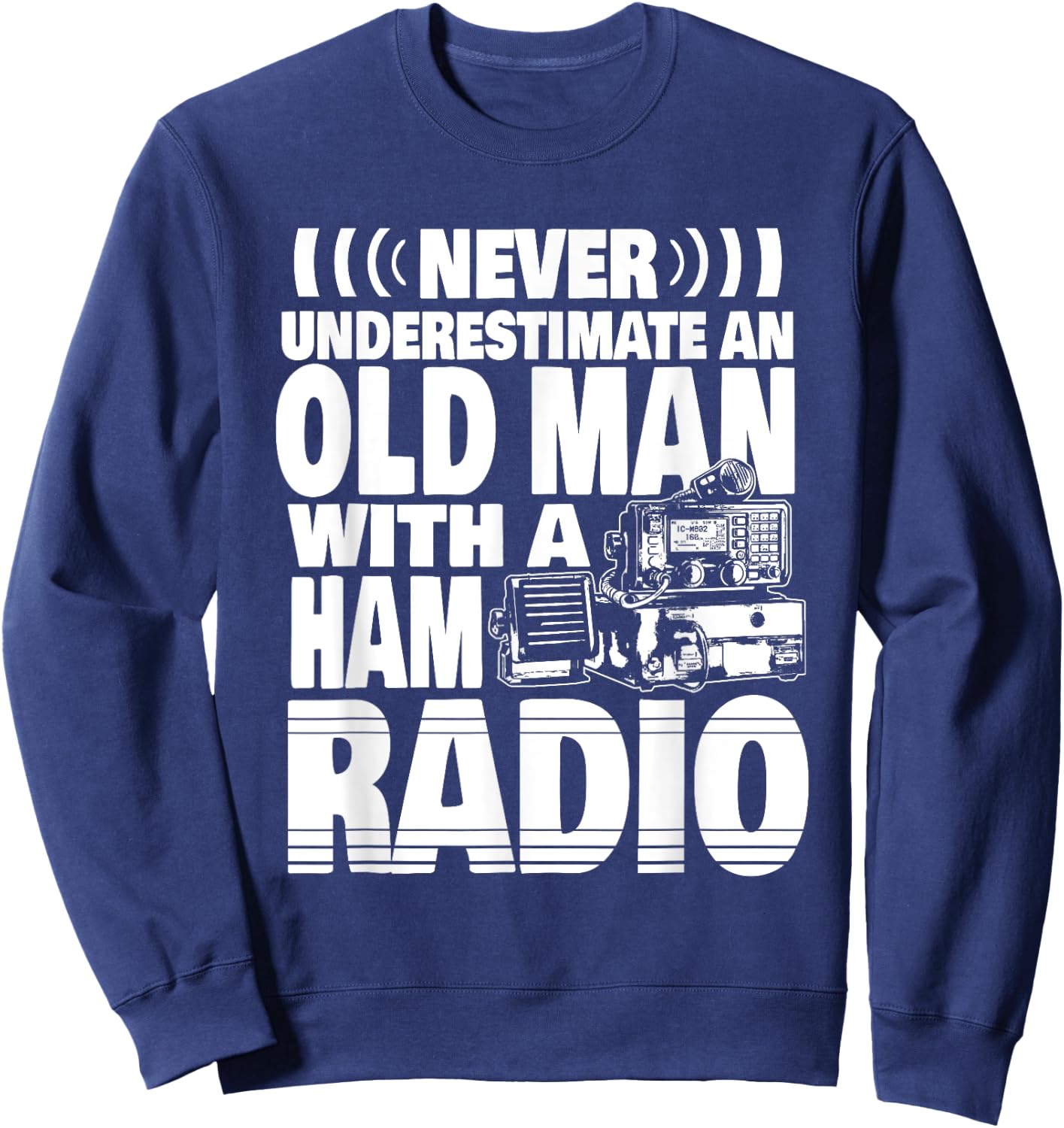 Never Underestimate an Old Man with a Ham Radio Dad Sweatshirt - Sweatshirt | Navy
