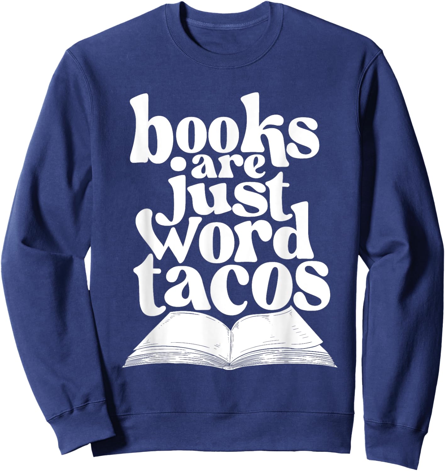 Books Are Just Word Tacos - Bookworm Librarian Book Lover Sweatshirt - Sweatshirt | Navy