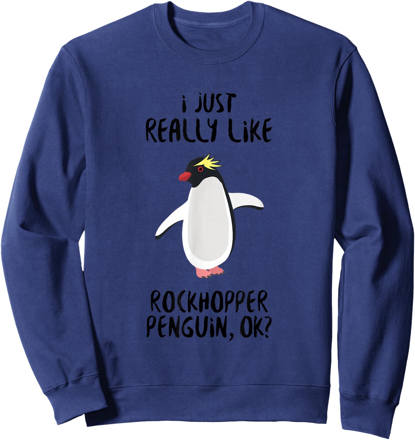 Penguin Funny - I Just Really Like Rockhopper Penguin Ok? Sweatshirt - Sweatshirt | Navy
