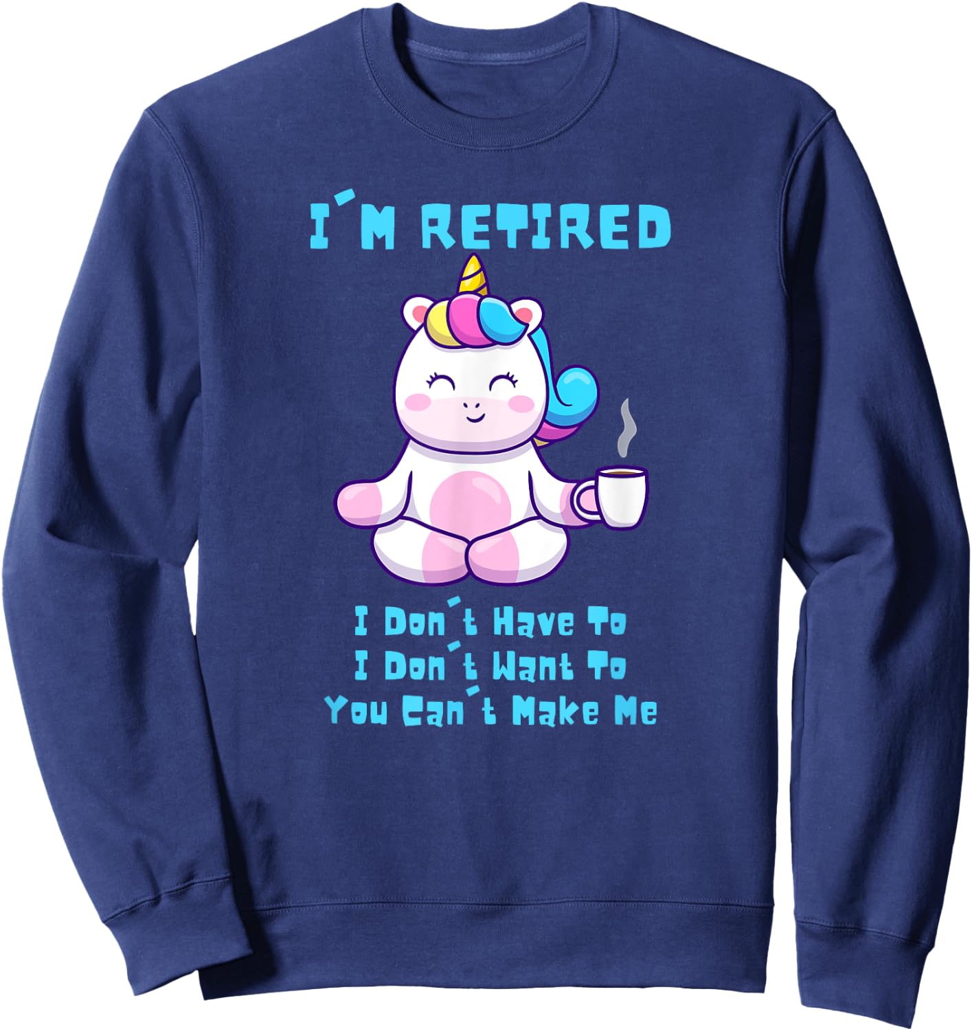 I'm Retired Funny Yoga Unicorn Coffee Retirement Gift Sweatshirt - Sweatshirt | Navy