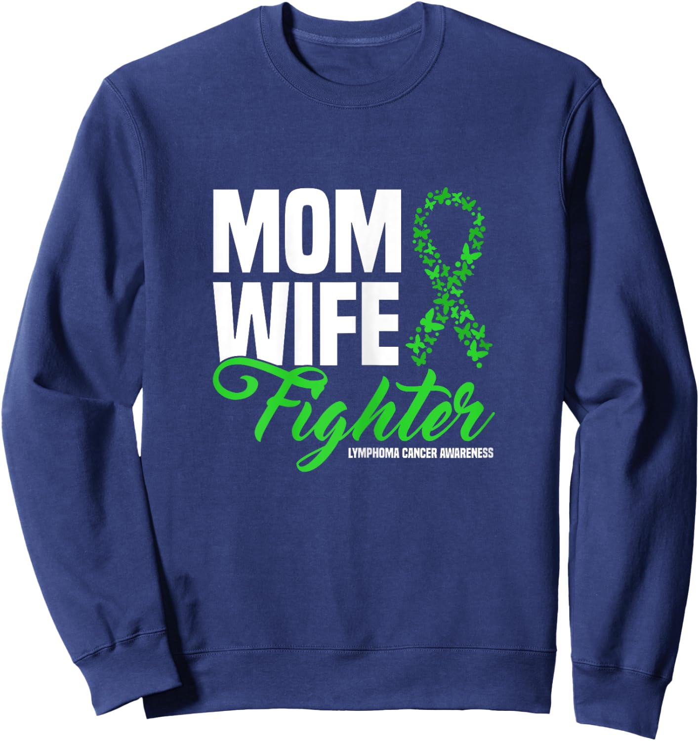 Mom Wife Fighter Green Ribbon Lymphoma Cancer Awareness Sweatshirt - Sweatshirt | Navy