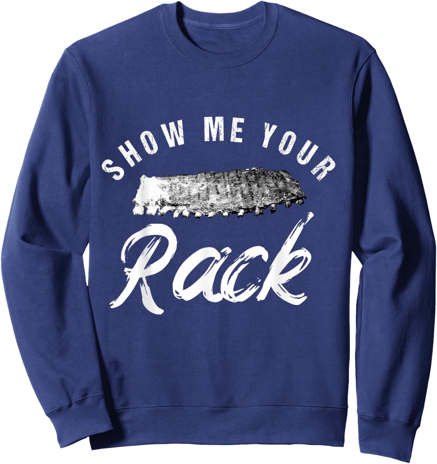Show Me Your Rack | Funny Smoked BBQ Ribs Lover Sweatshirt - Sweatshirt | Navy