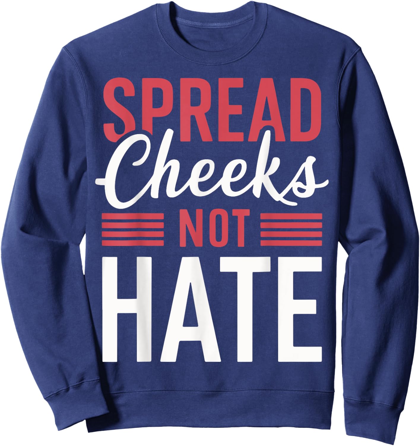Spread Cheeks Not Hate Sweatshirt - Sweatshirt | Navy