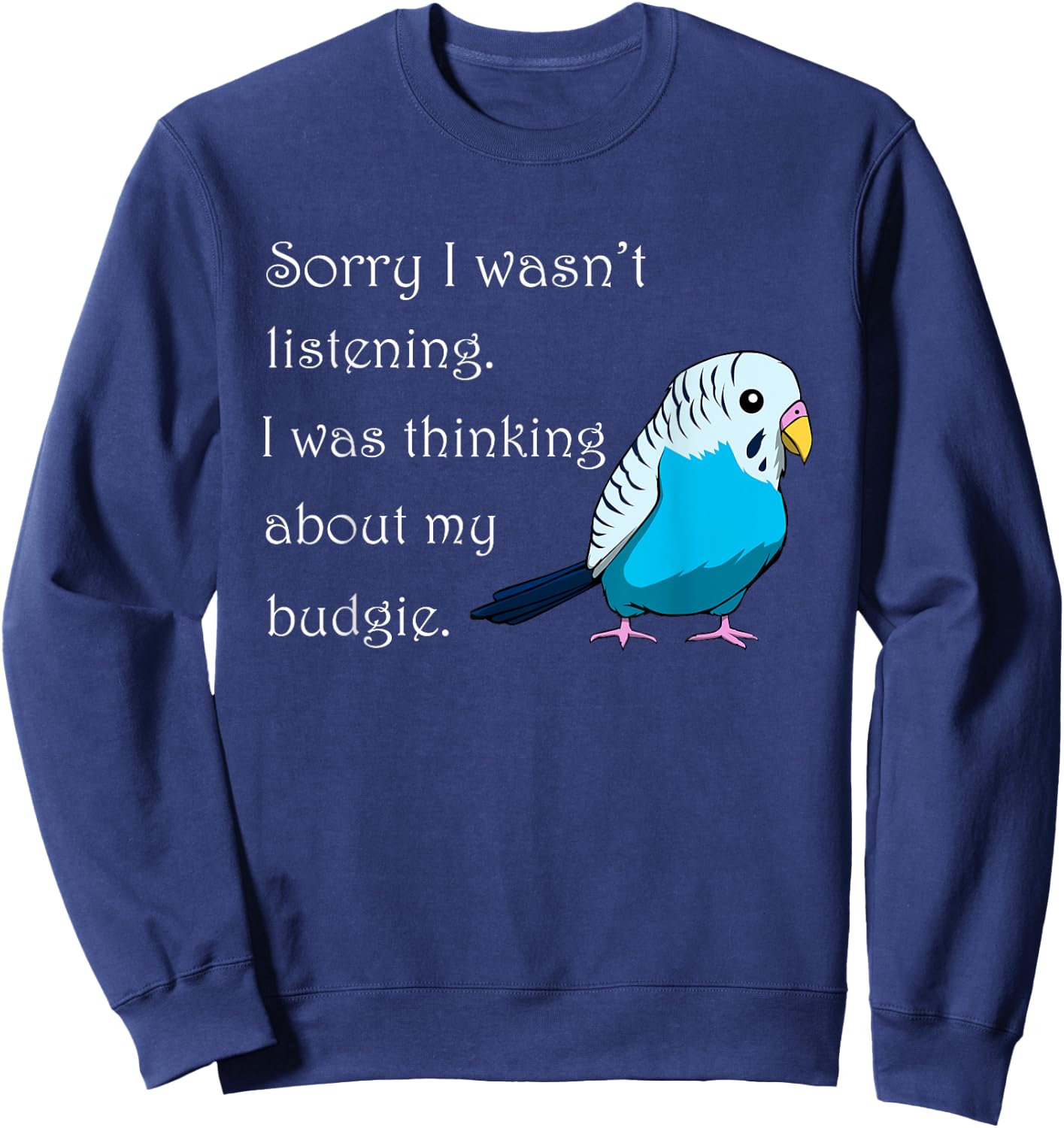 Thinking About My Budgie Cute Budgerigar Sweatshirt - Sweatshirt | Navy