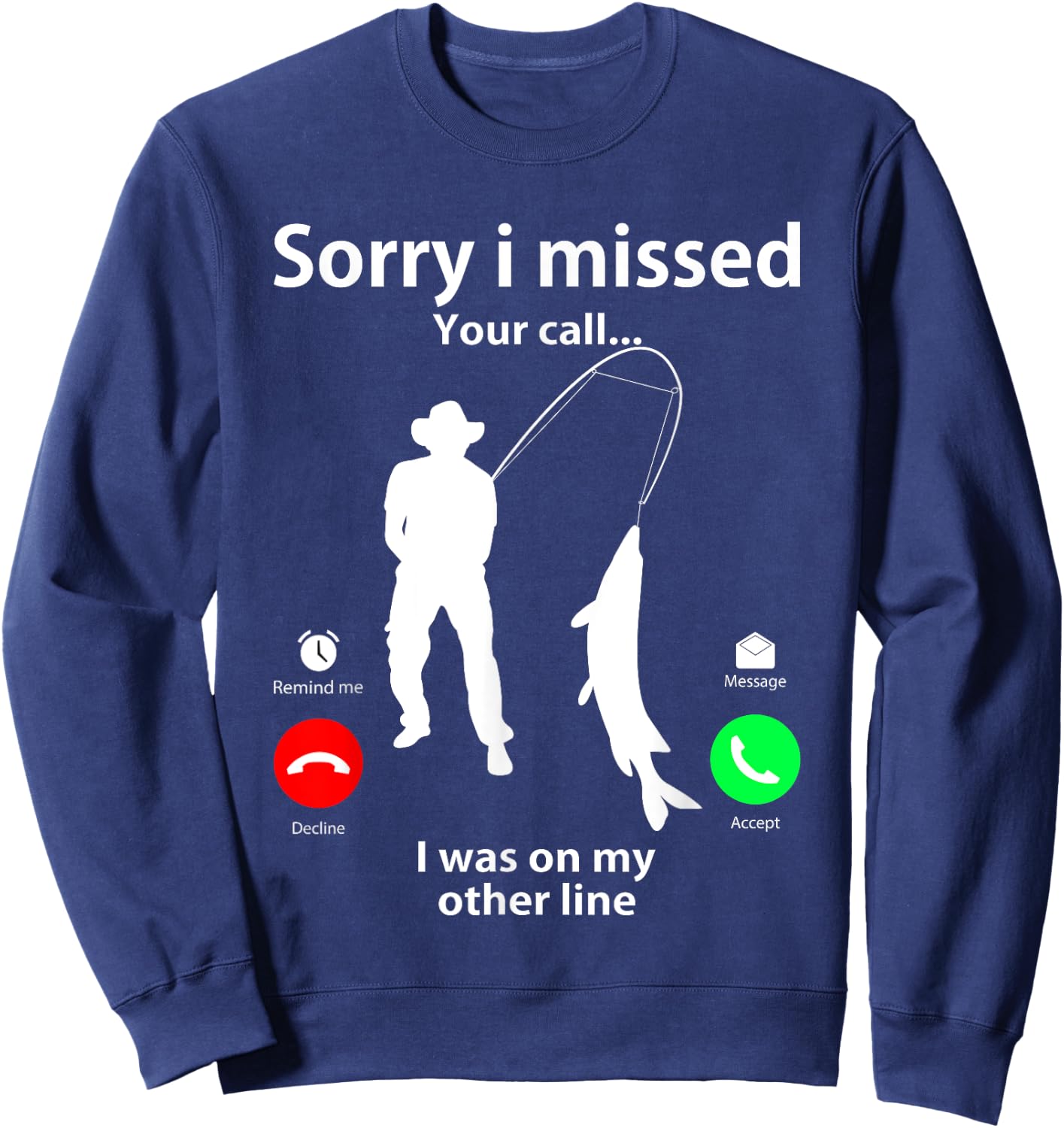 Sorry I Missed Your Call Was On Other Line Men Women Fishing Sweatshirt - Sweatshirt | Navy