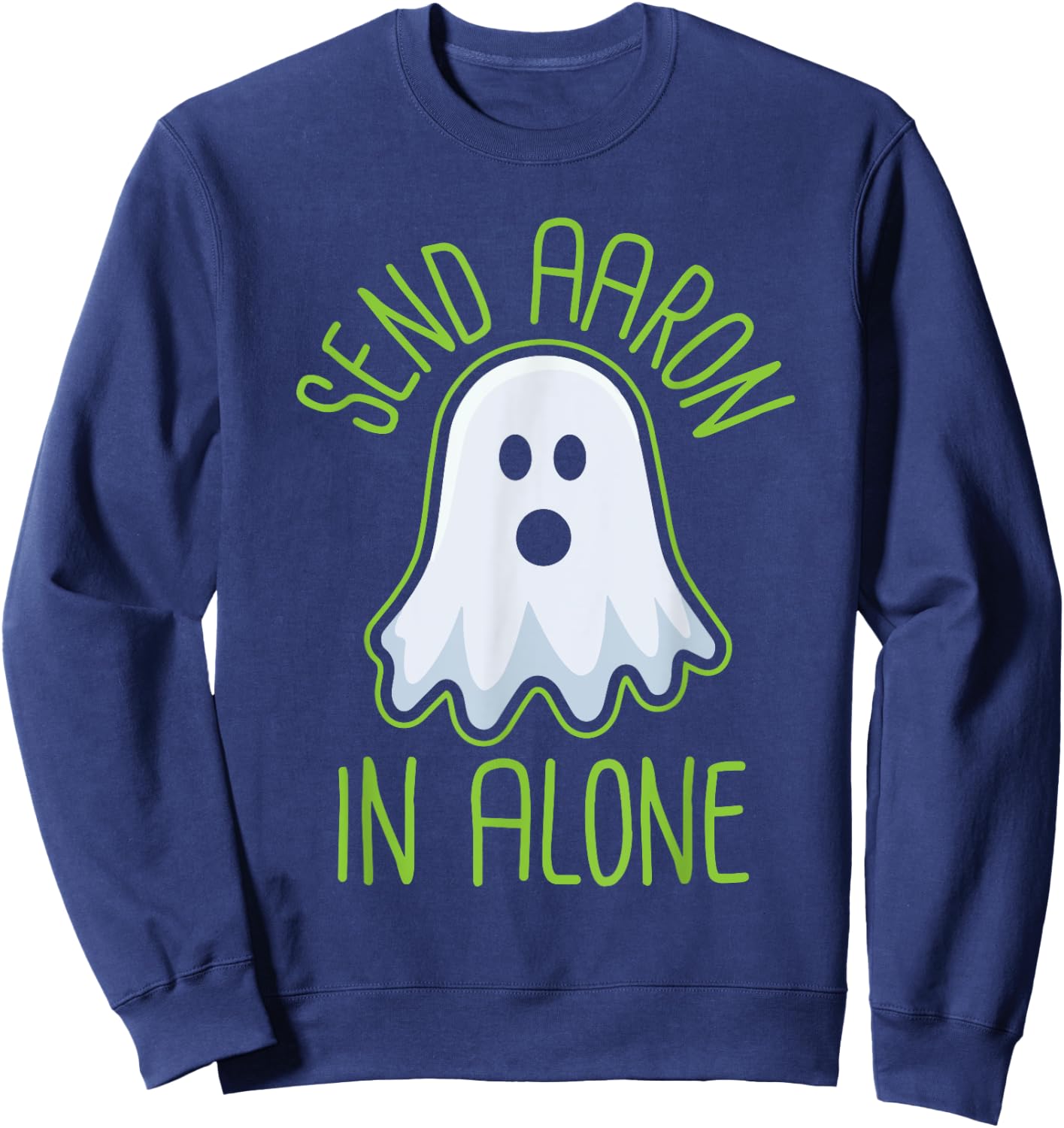 Paranormal Ghost Hunting - Send Aaron in Alone - Halloween Sweatshirt - Sweatshirt | Navy
