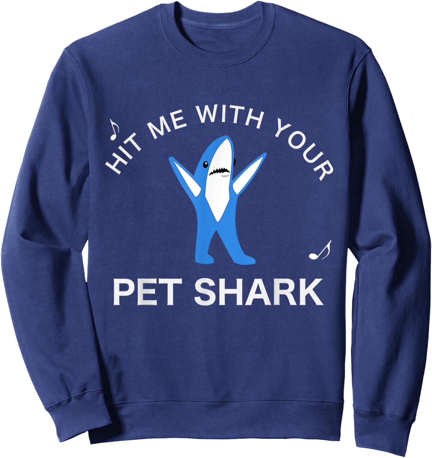 Hit me with your Pet Shark! Funny Song Lyrics Sweatshirt - Sweatshirt | Navy