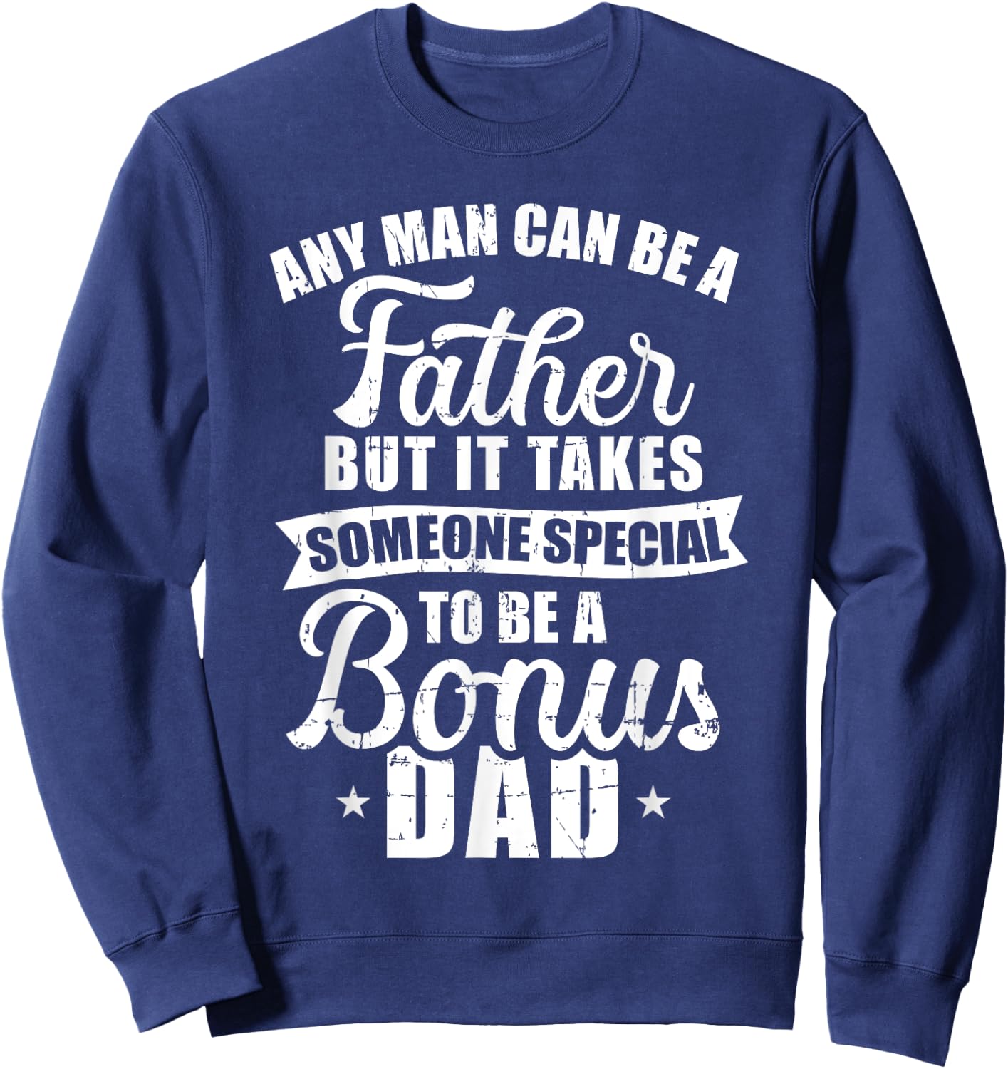 Any man can be a father but someone special bonus dad Sweatshirt - Sweatshirt | Navy