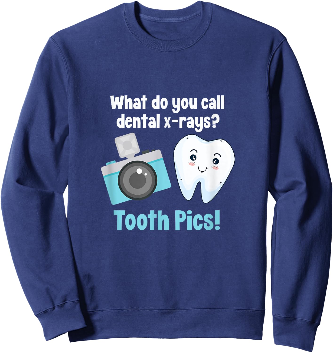 Dental Dentist What Do You Call Dental X-Rays? Tooth Pics Sweatshirt - Sweatshirt | Navy