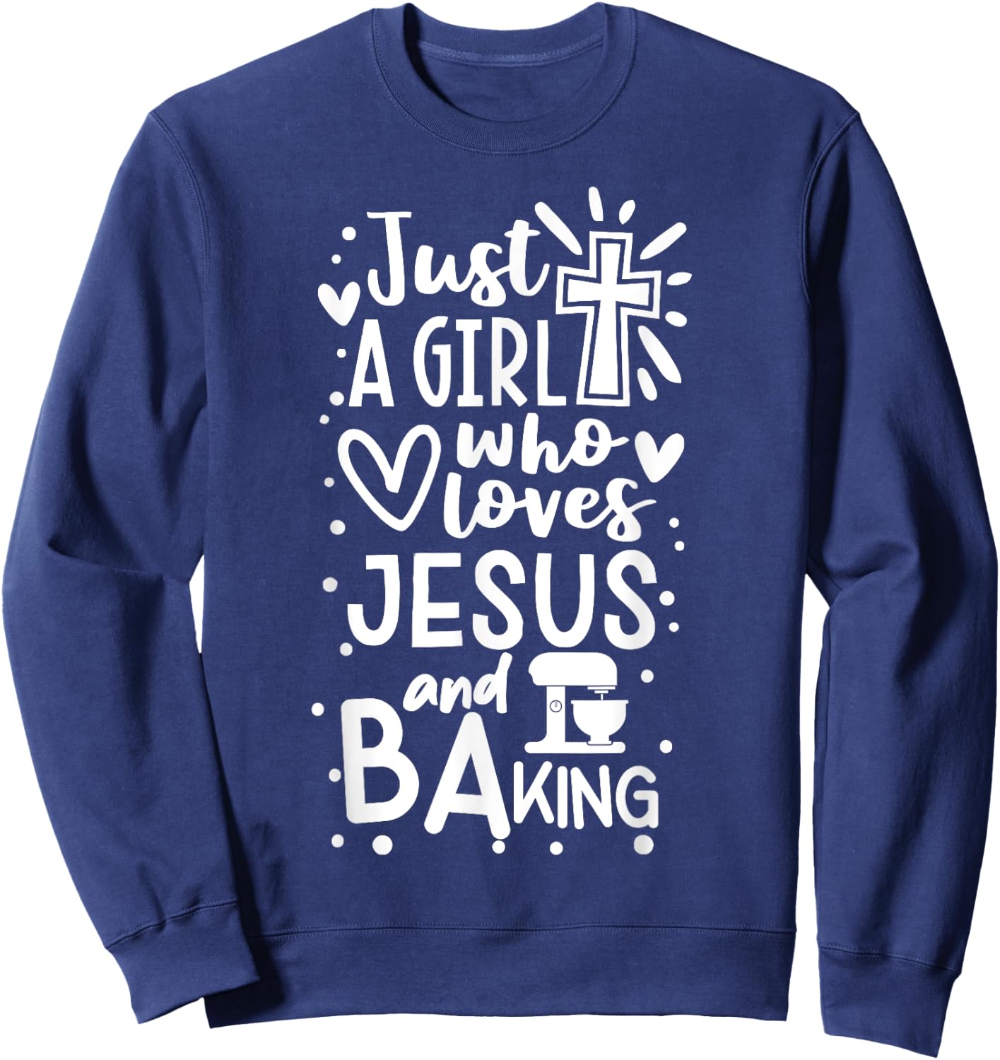 Just A Girl Who Loves Jesus And Baking - Funny Christian Sweatshirt - Sweatshirt | Navy