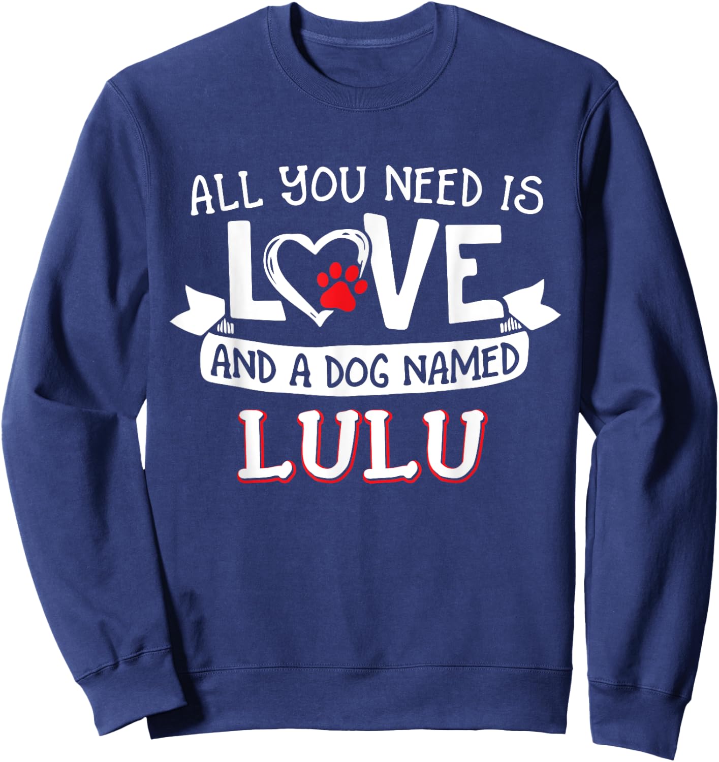 All you need is love and a dog named Lulu small large Men Women Sweatshirt - Sweatshirt | Navy