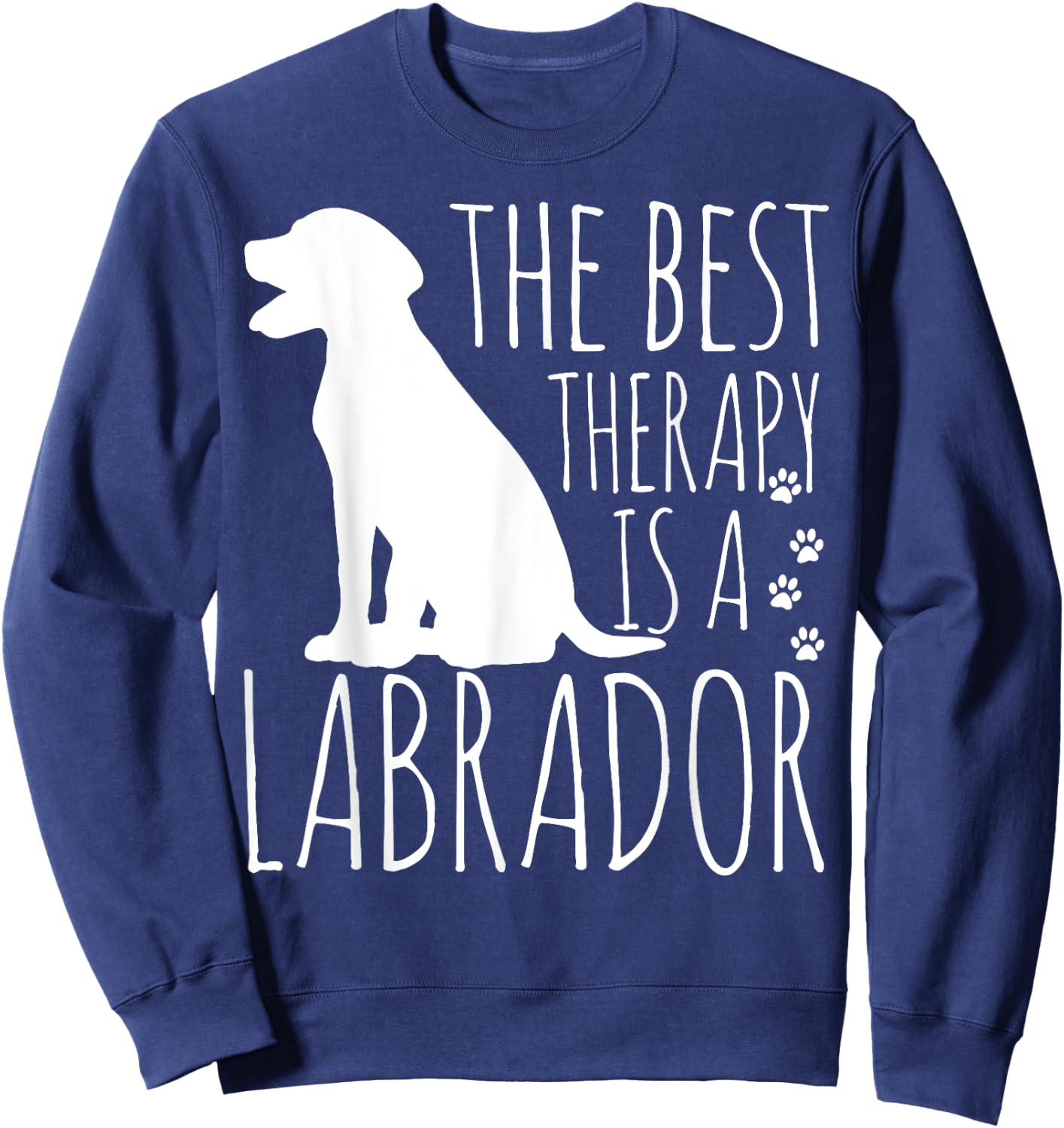Labrador Retrievers Are The Best Therapy Sweatshirt - Sweatshirt | Navy