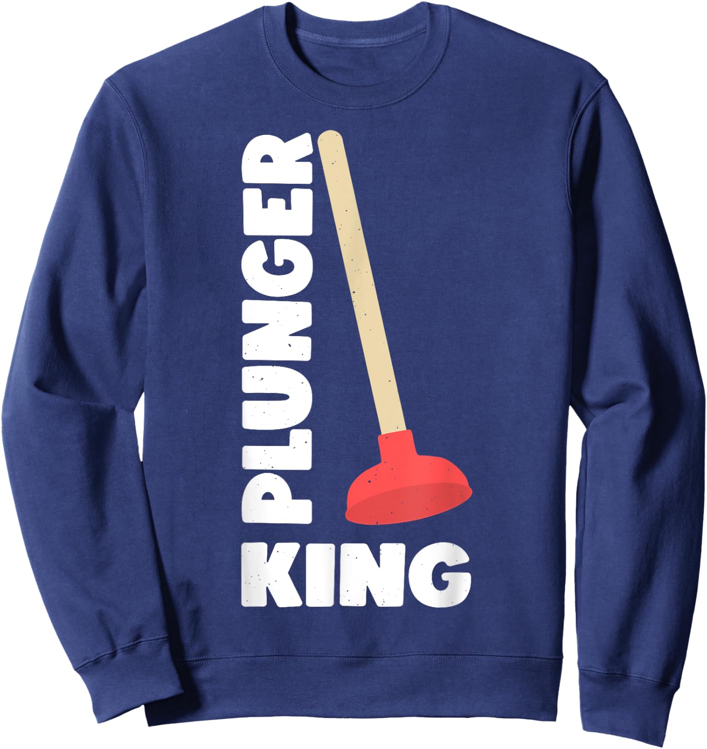 Plunger King Funny Plumber Sweatshirt - Sweatshirt | Navy