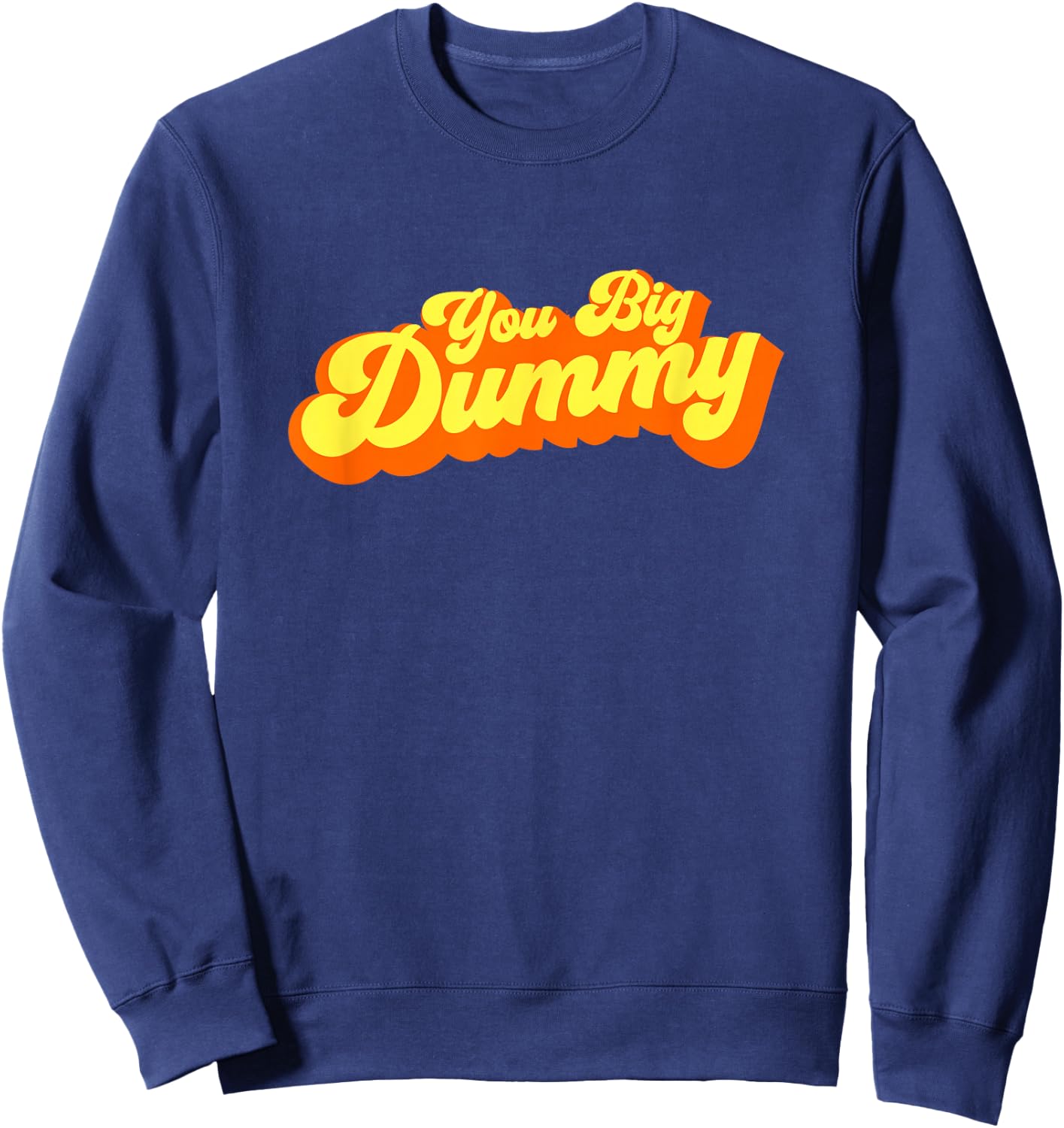 You Big Dummy Sweatshirt - Sweatshirt | Navy