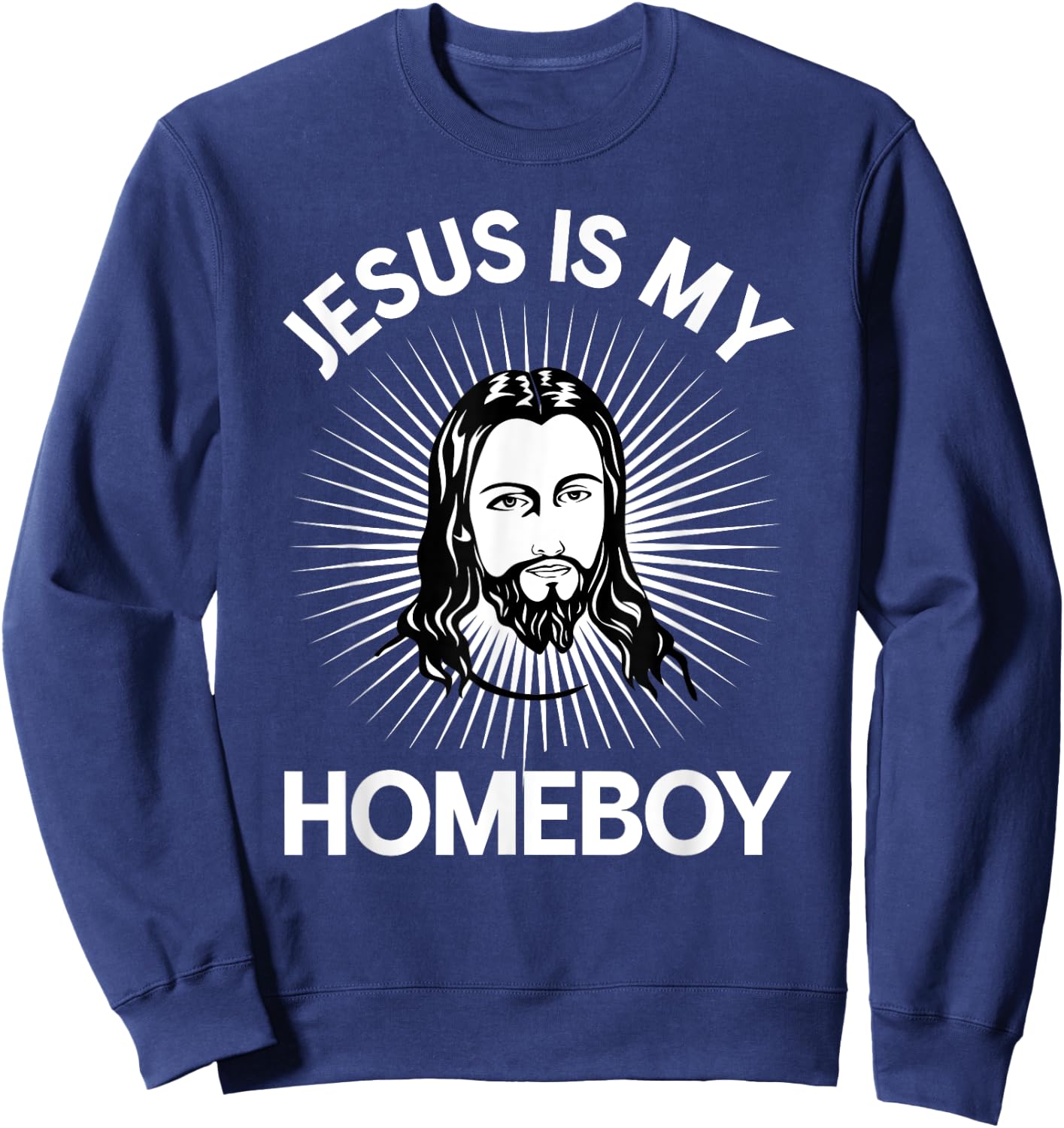 Jesus Is My Homeboy Funny Christian Bible Sweatshirt - Sweatshirt | Navy