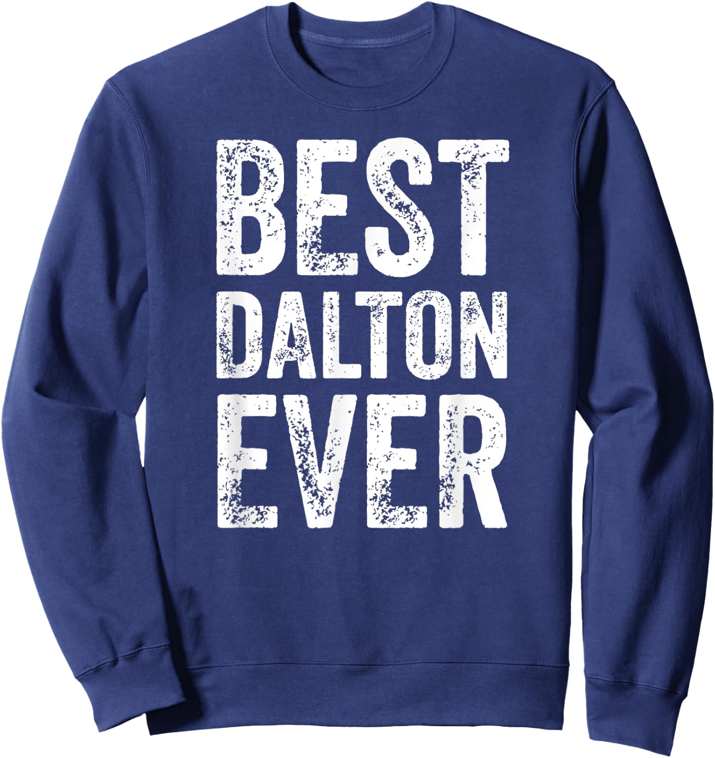 Best Dalton Ever Shirt Funny Personalized First Name Dalton Sweatshirt - Sweatshirt | Navy