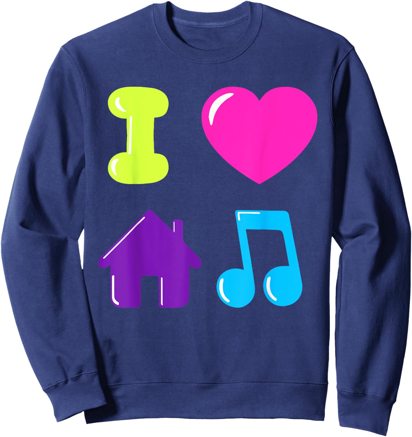 I Love House Music DJ Chicago 1980s Electronic Dance Disco Sweatshirt - Sweatshirt | Navy